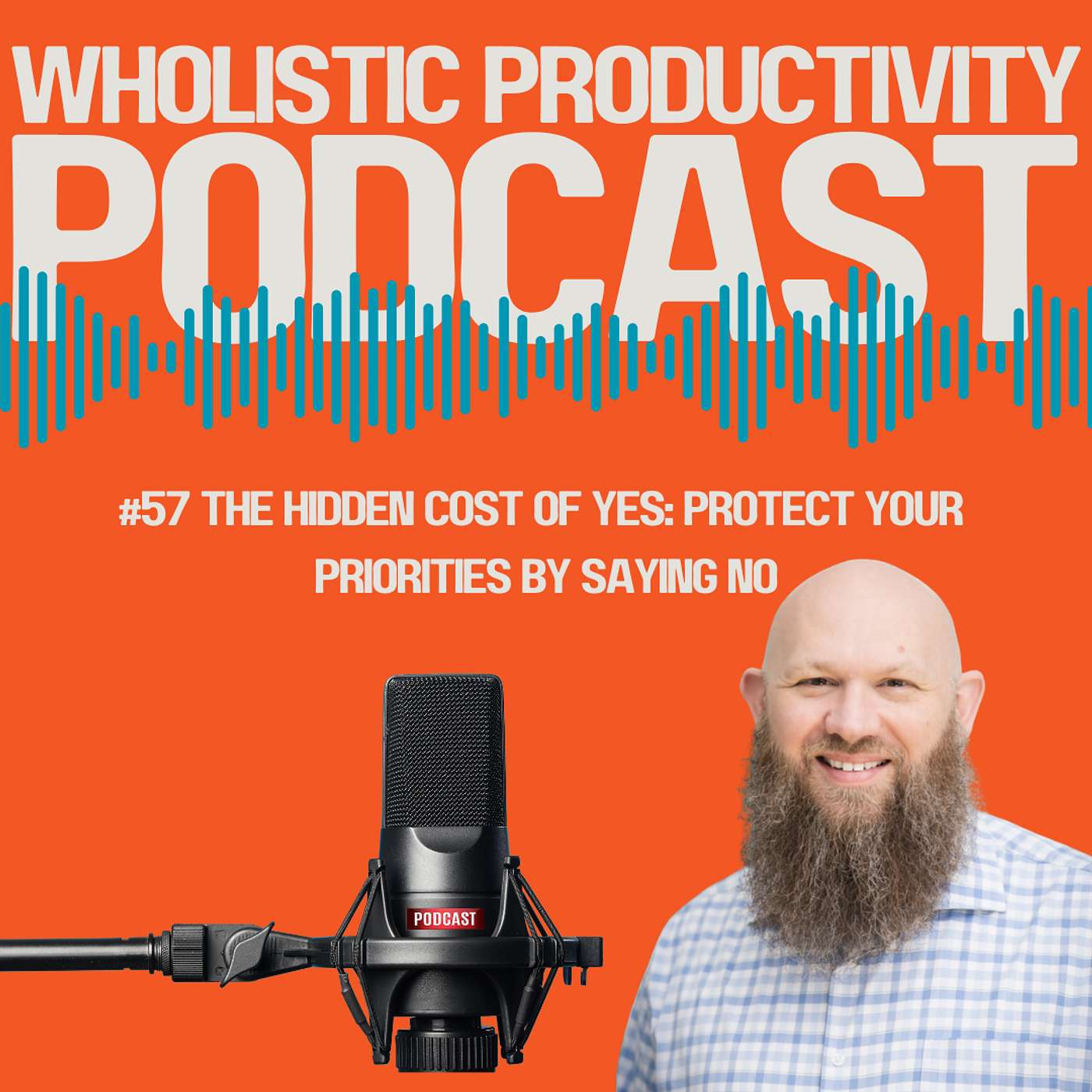 #57 The Hidden Cost of Yes: How to Protect Your Priorities by Saying No