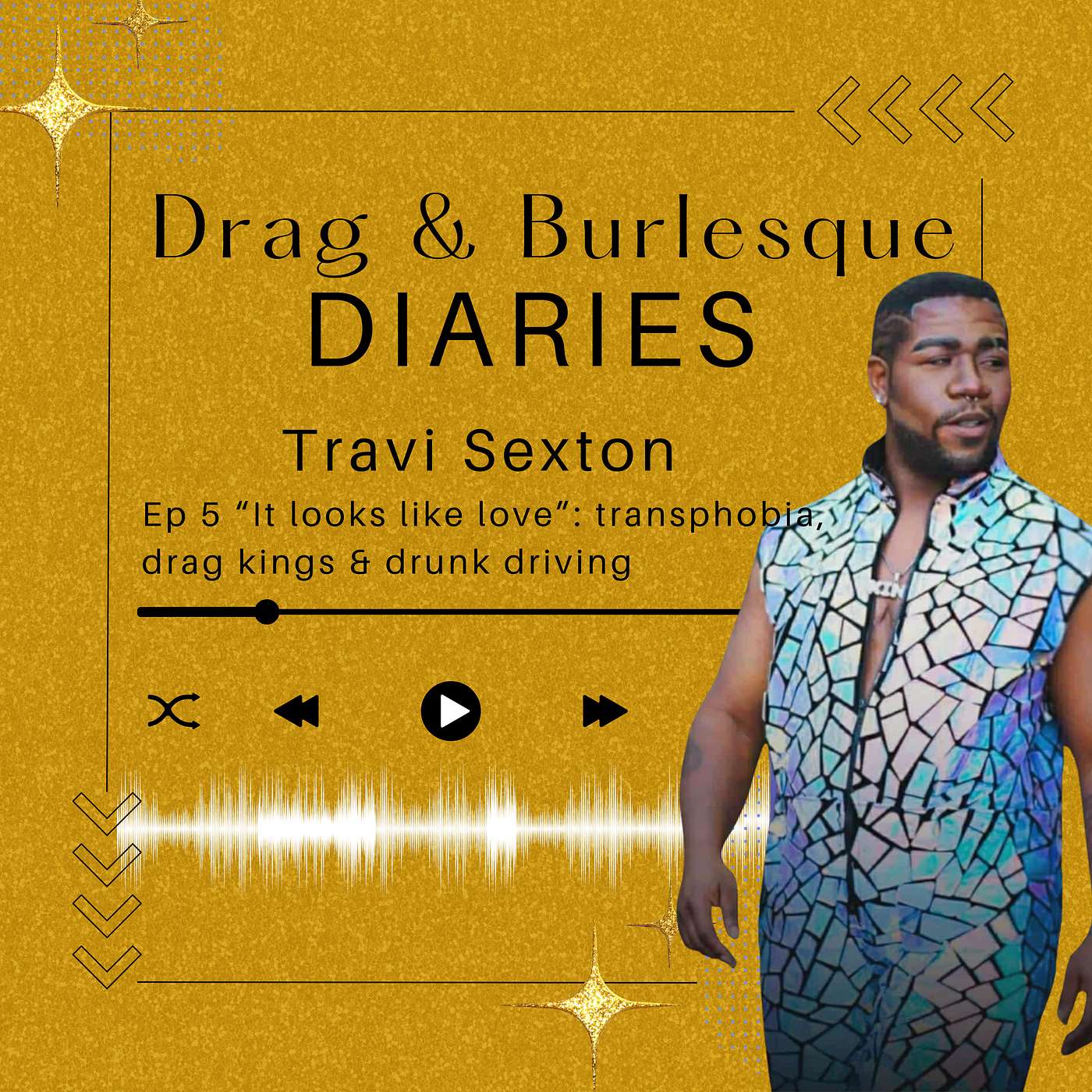 Ep. 5 Travi Sexton: “It looks like love.”- drag kings & drunk driving