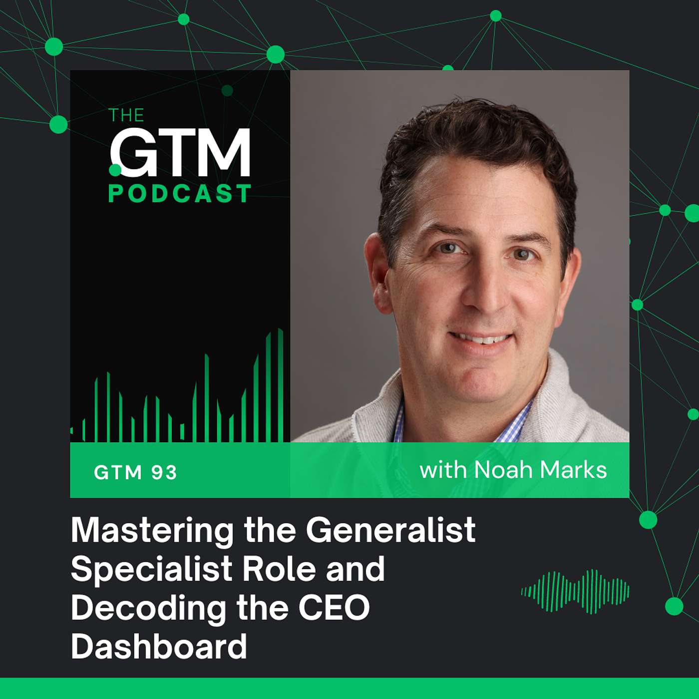 GTM 93: Mastering the Generalist Specialist Role and Decoding the CEO Dashboard with Noah Marks