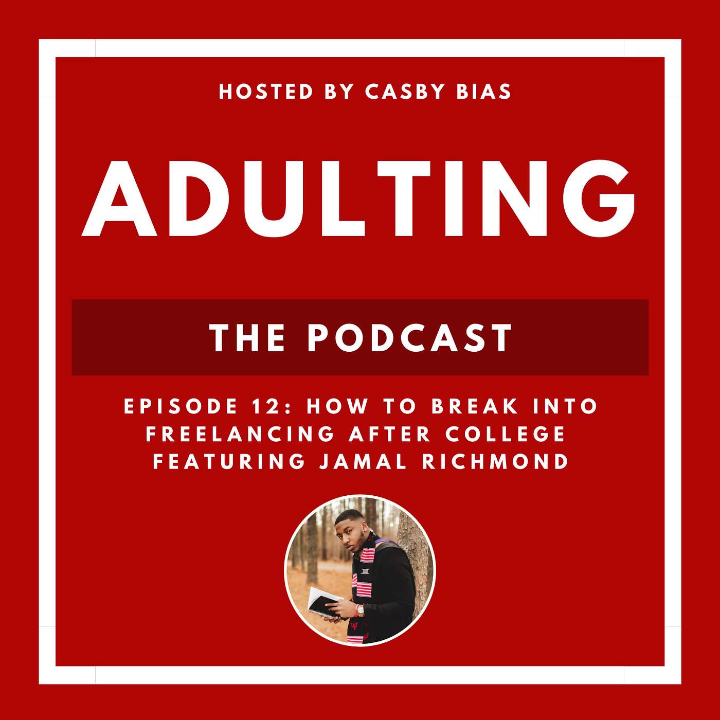 EPISODE 12: How to Break into Freelancing After College Featuring Jamal Richmond