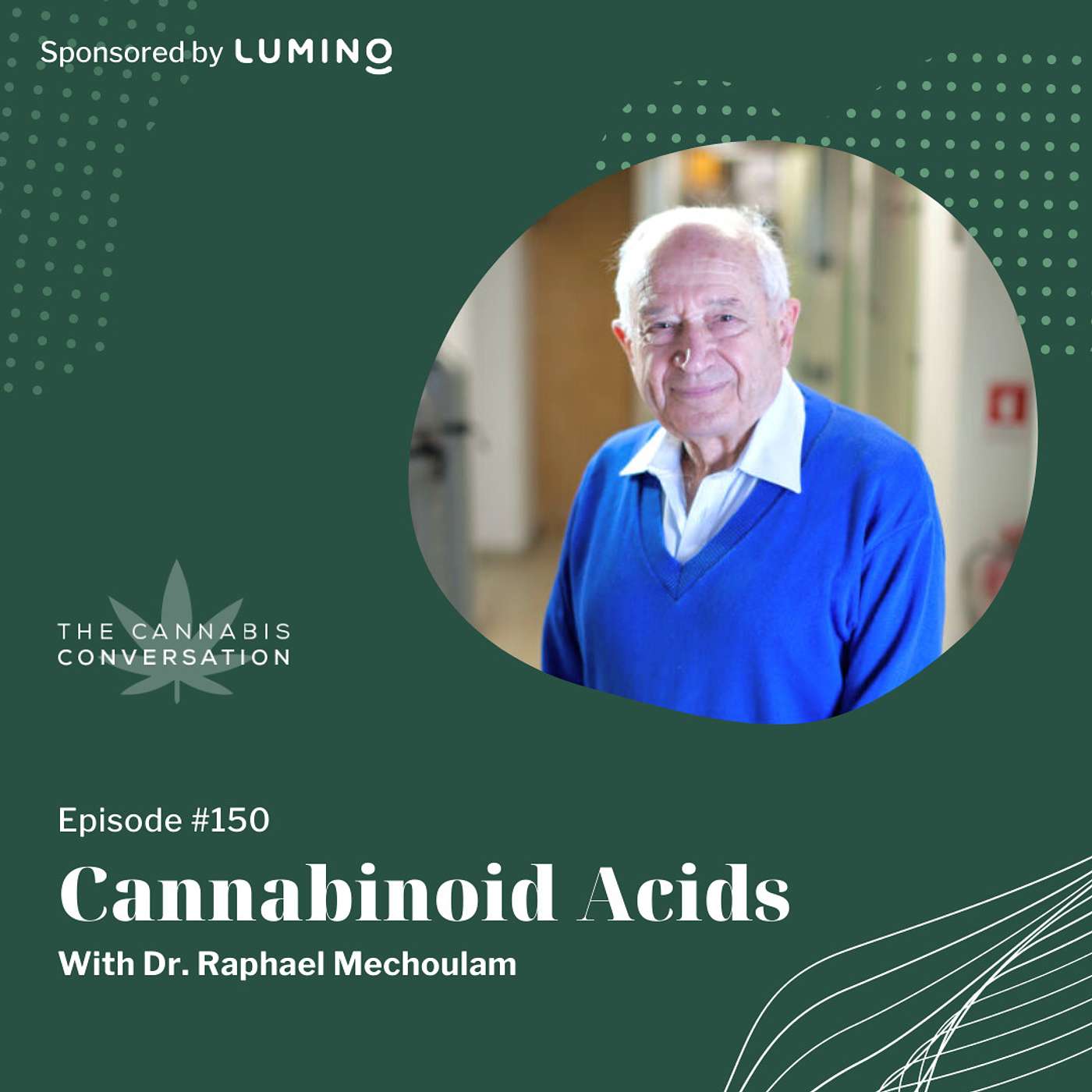 EPISODE #150 Cannabinoid Acids with Dr. Raphael Mechoulam, Professor of Medicinal Chemistry at The Hebrew University of Jerusalem