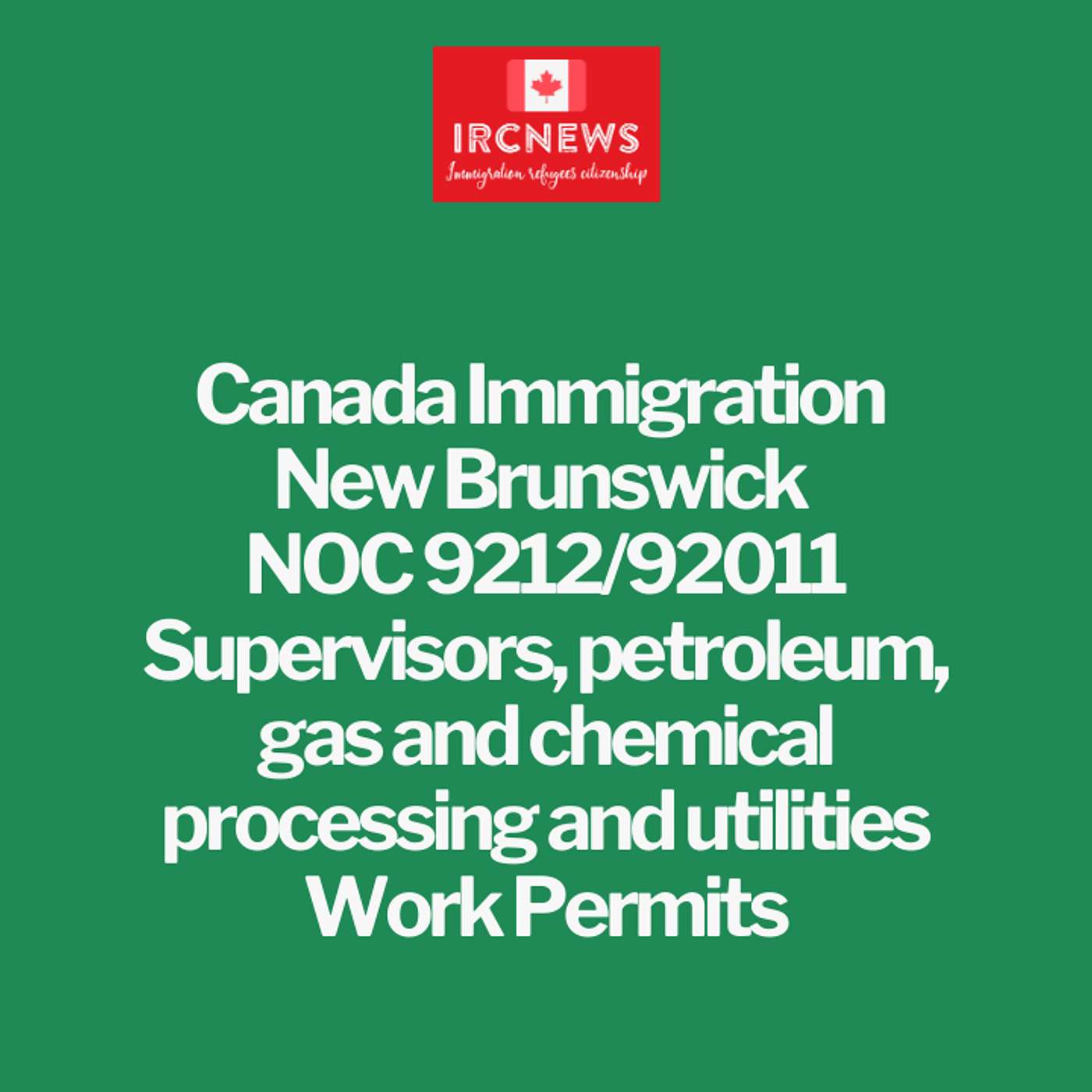 New Brunswick NOC 9212/92011 Supervisors, petroleum, gas and chemical processing Work Permits episode artwork