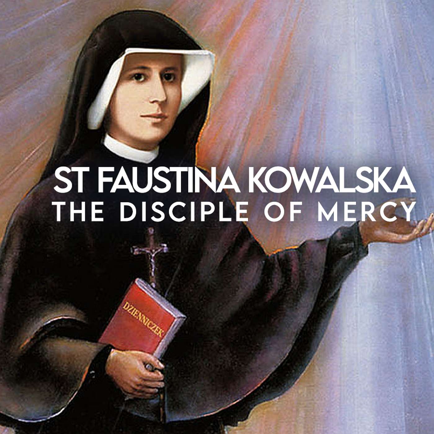 Season 4 Episode 242 - St Faustina Kowalska - The disciple of Mercy