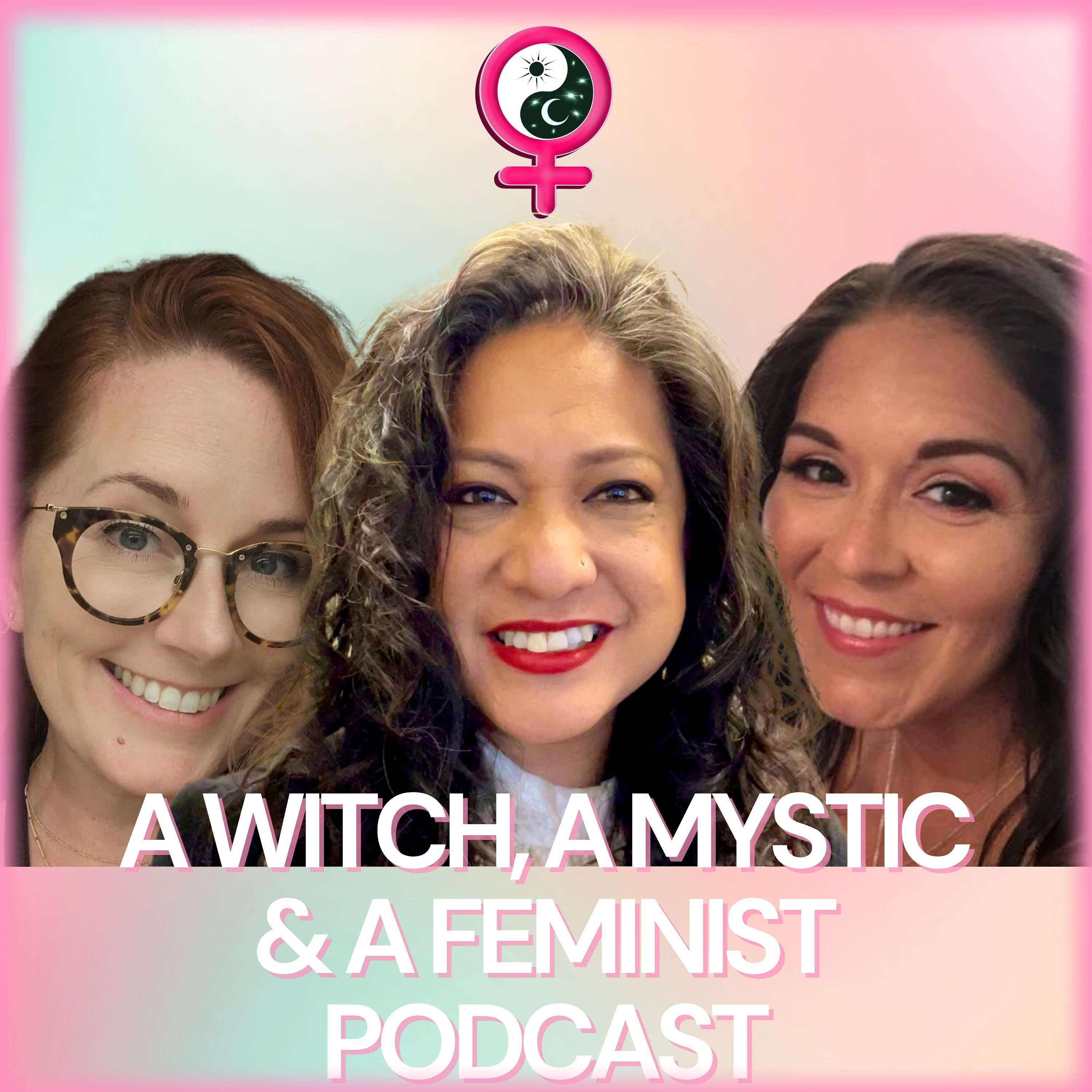 A Witch, A Mystic & A Feminist Podcast