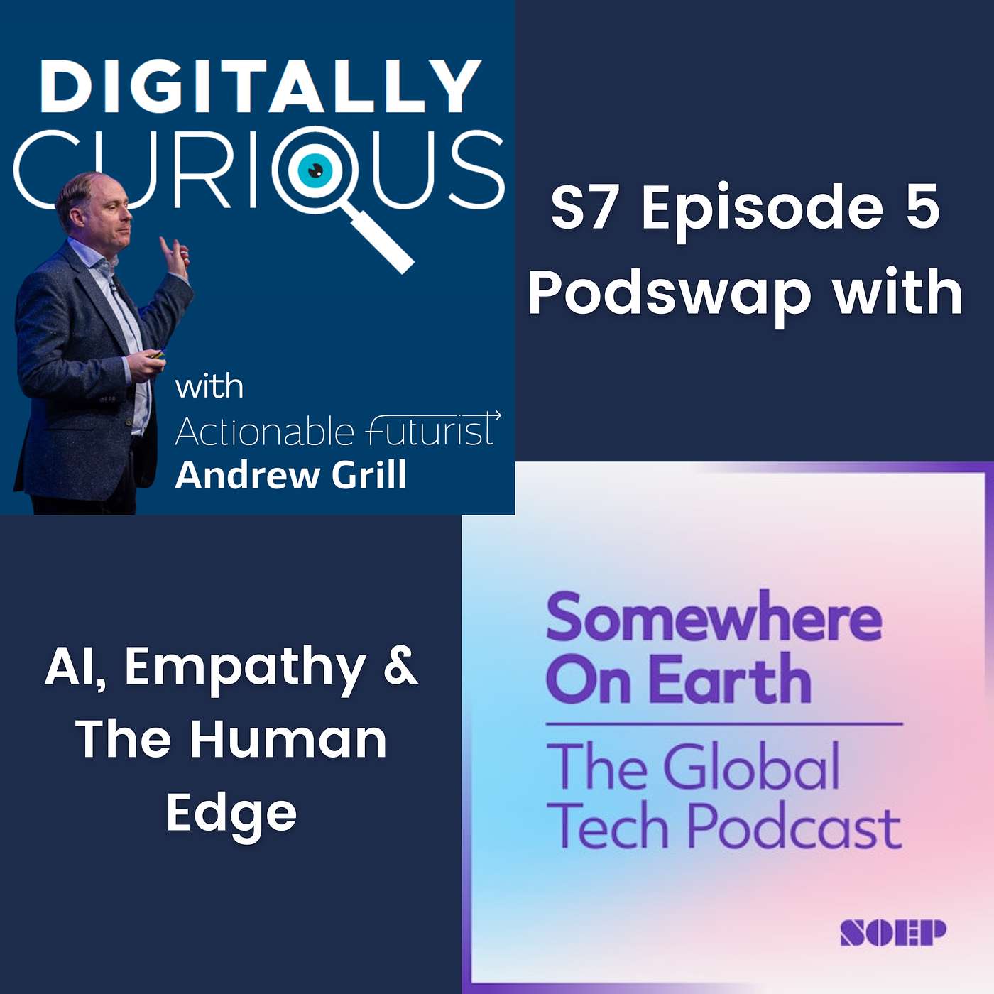 S7 Episode 8: AI, Empathy, and the Human Edge. Digitally Curious meets the Somewhere on Earth Podcast