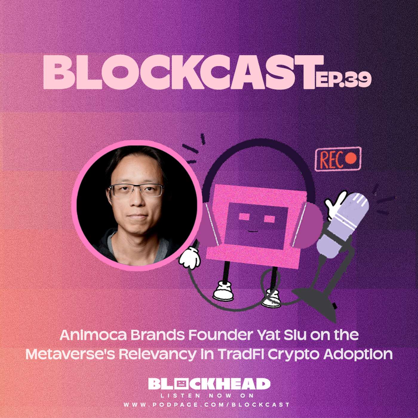 Animoca Brands Founder Yat Siu on the Metaverse's Relevancy in TradFi Crypto Adoption | Blockcast 39