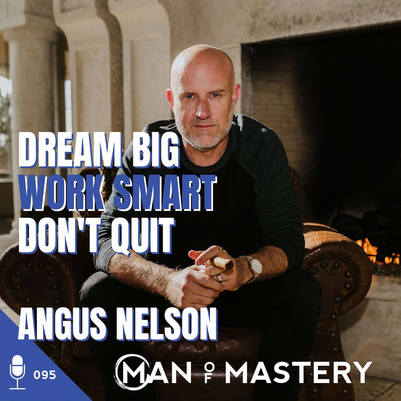 095 Angus Nelson | Dream Big - Work Smart - Don't Quit