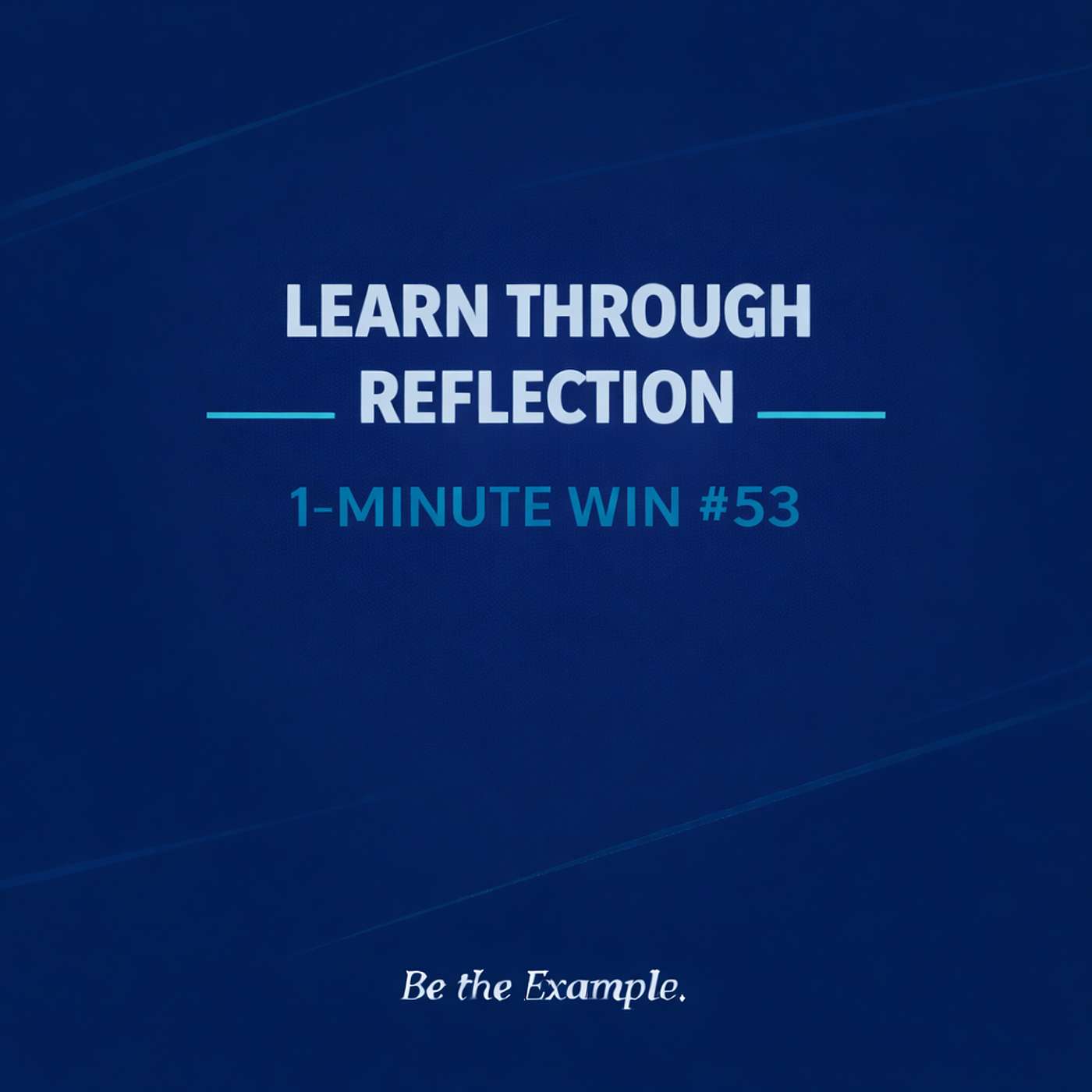 1 Minute Wins #53: Learn Through Reflection