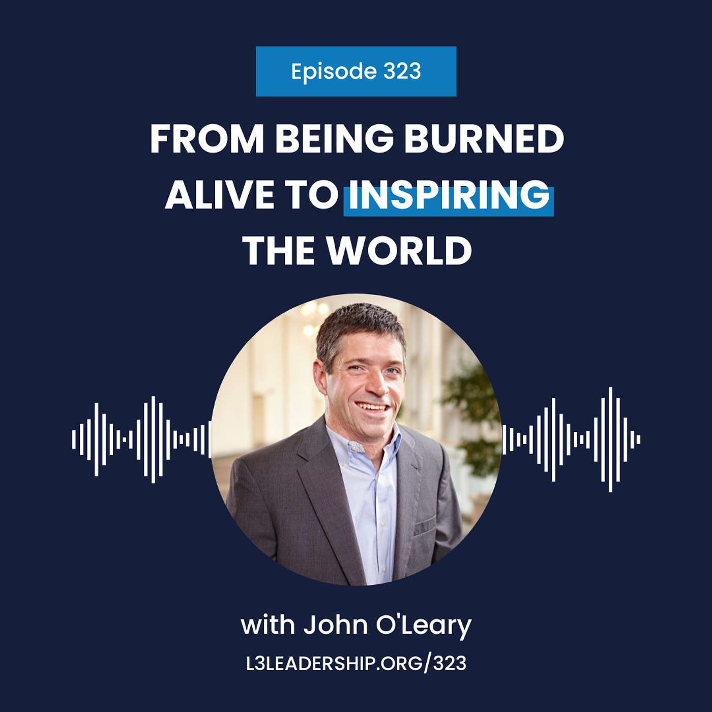 From Being Burned Alive to Inspiring the World with John O'Leary