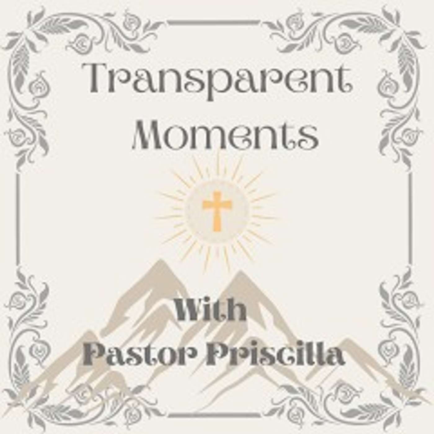 Transparent Moments with Pastor Priscilla