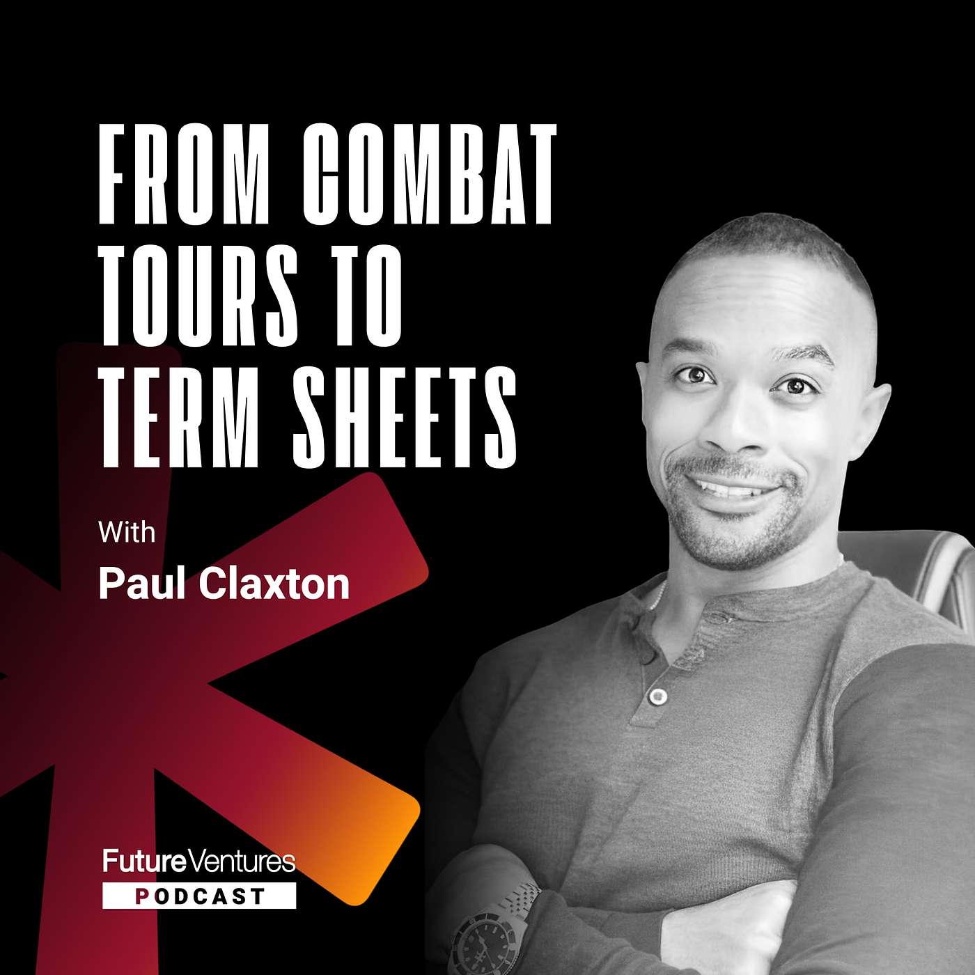 Paul Claxton — From Combat Tours to Term Sheets: Paul Claxton on Founders, Capital, and AI | Future Ventures Podcast Ep. 003