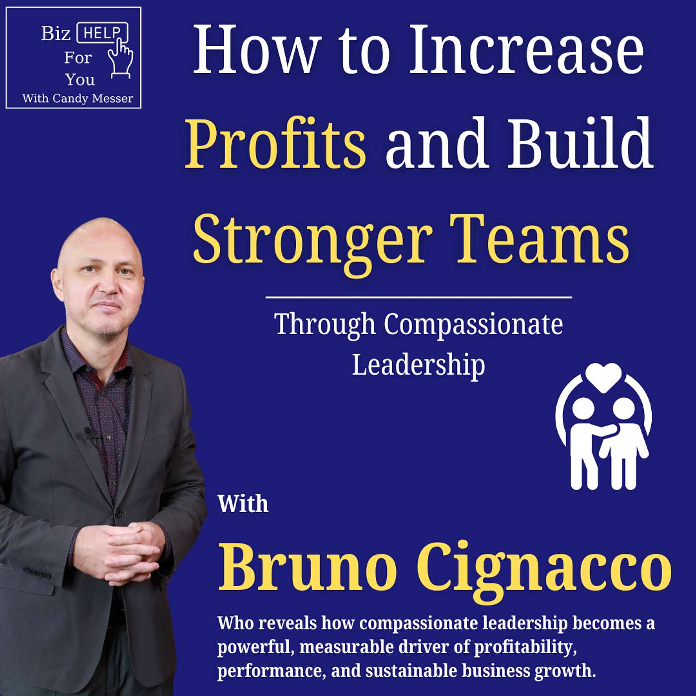 How to Increase Profits and Build Stronger Teams Through Compassionate Leadership with Bruno Cignacco