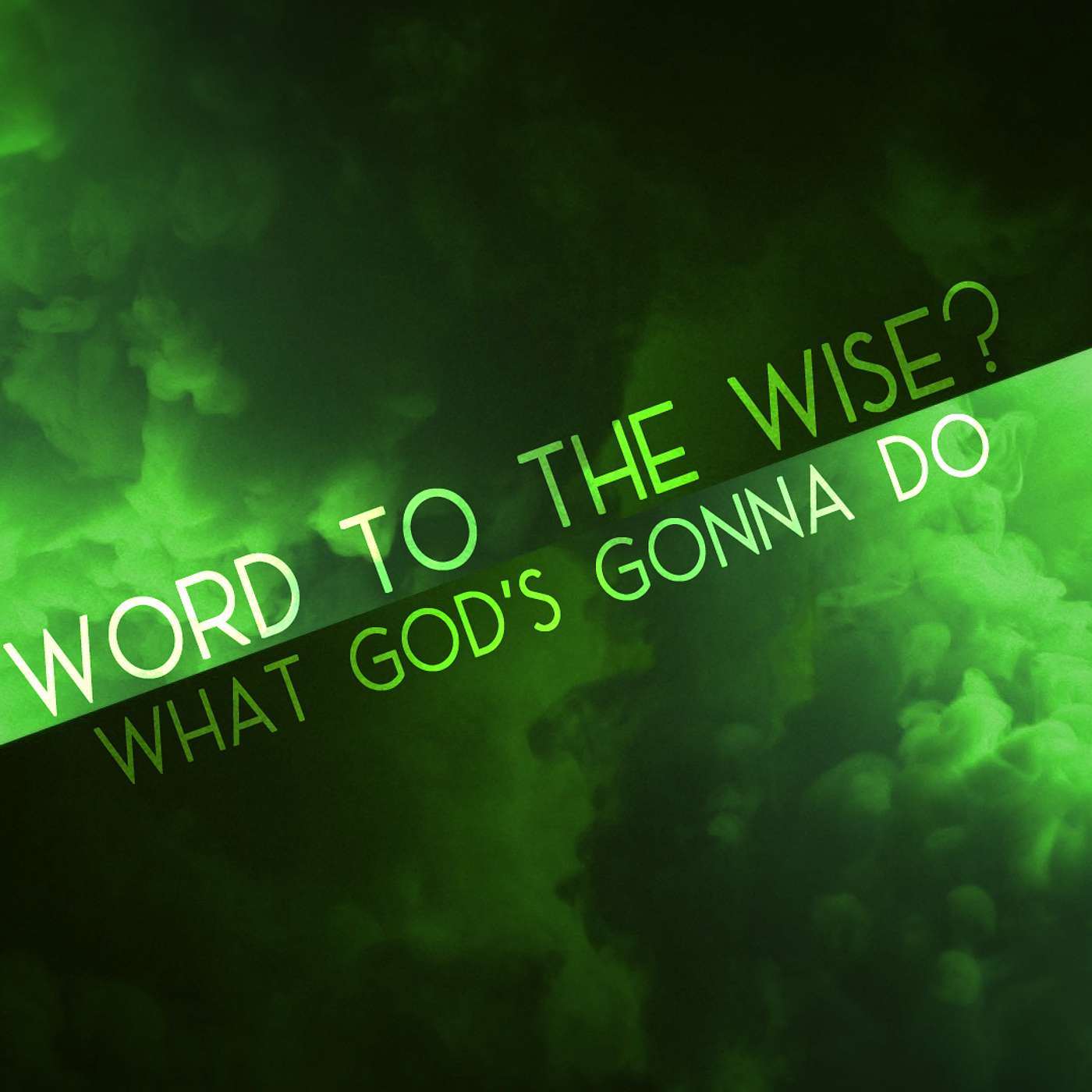 Word to the Wise? - What God's Gonna Do