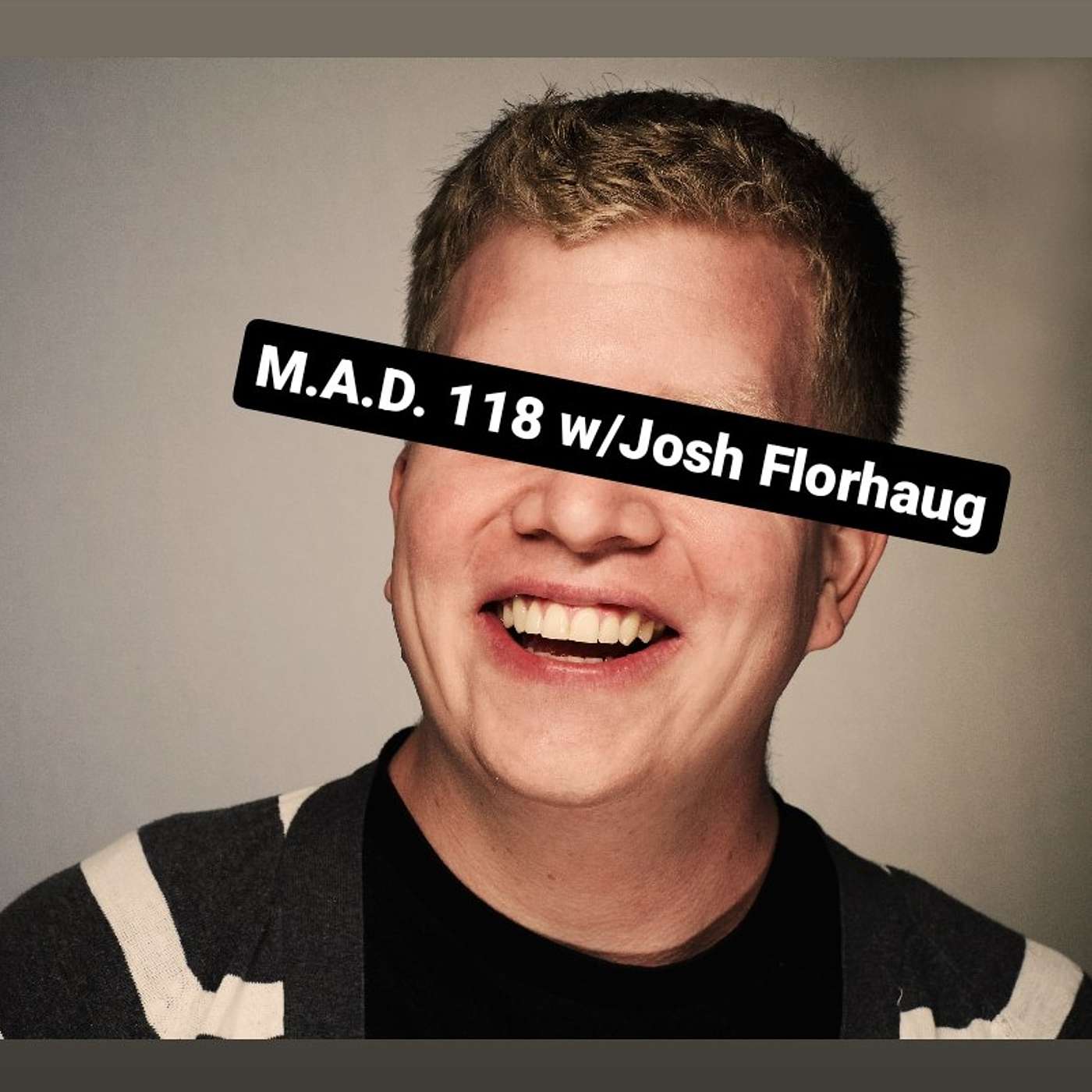 M.A.D. 118 w/Josh Florhaug