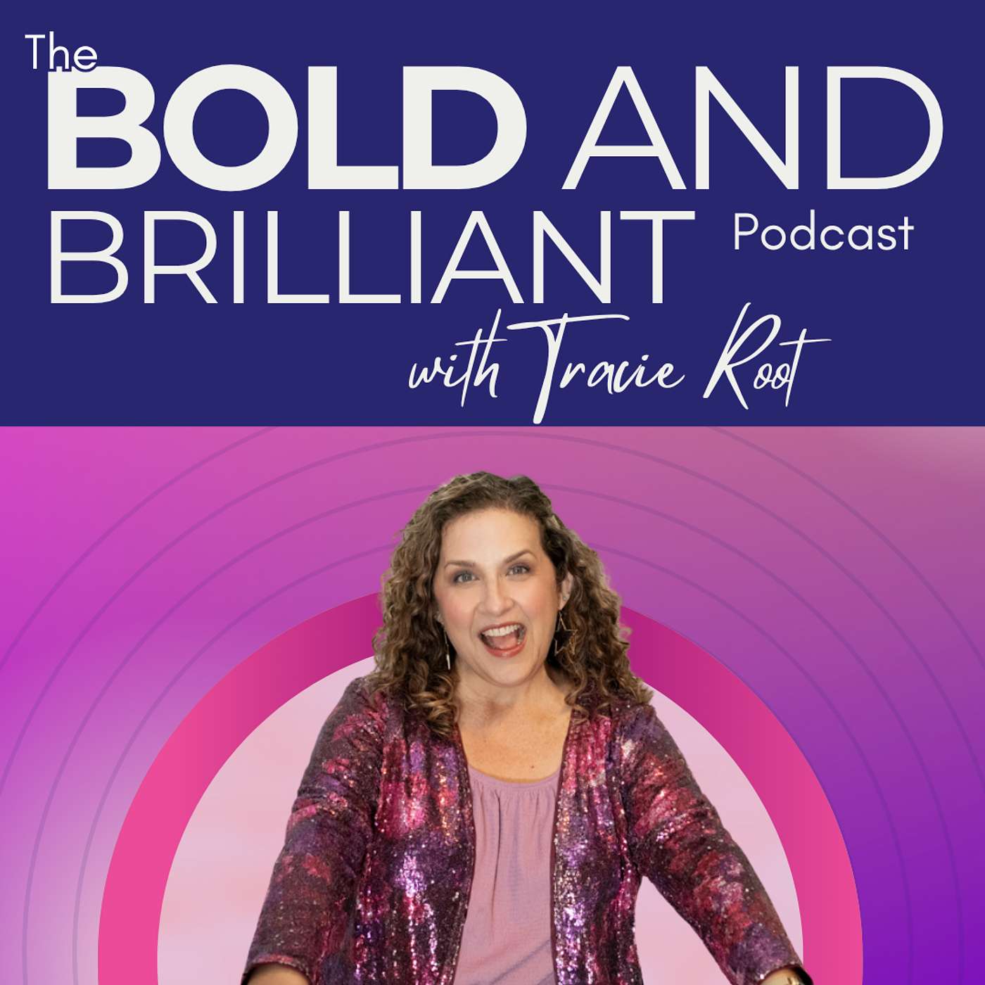 The BOLD and Brilliant Podcast with Tracie Root