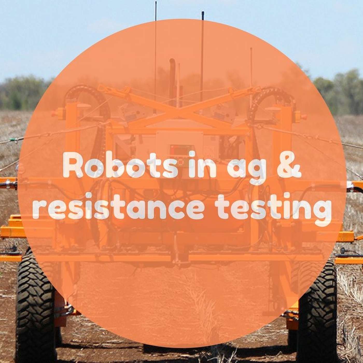 SwarmFarm robotics and resistance testing