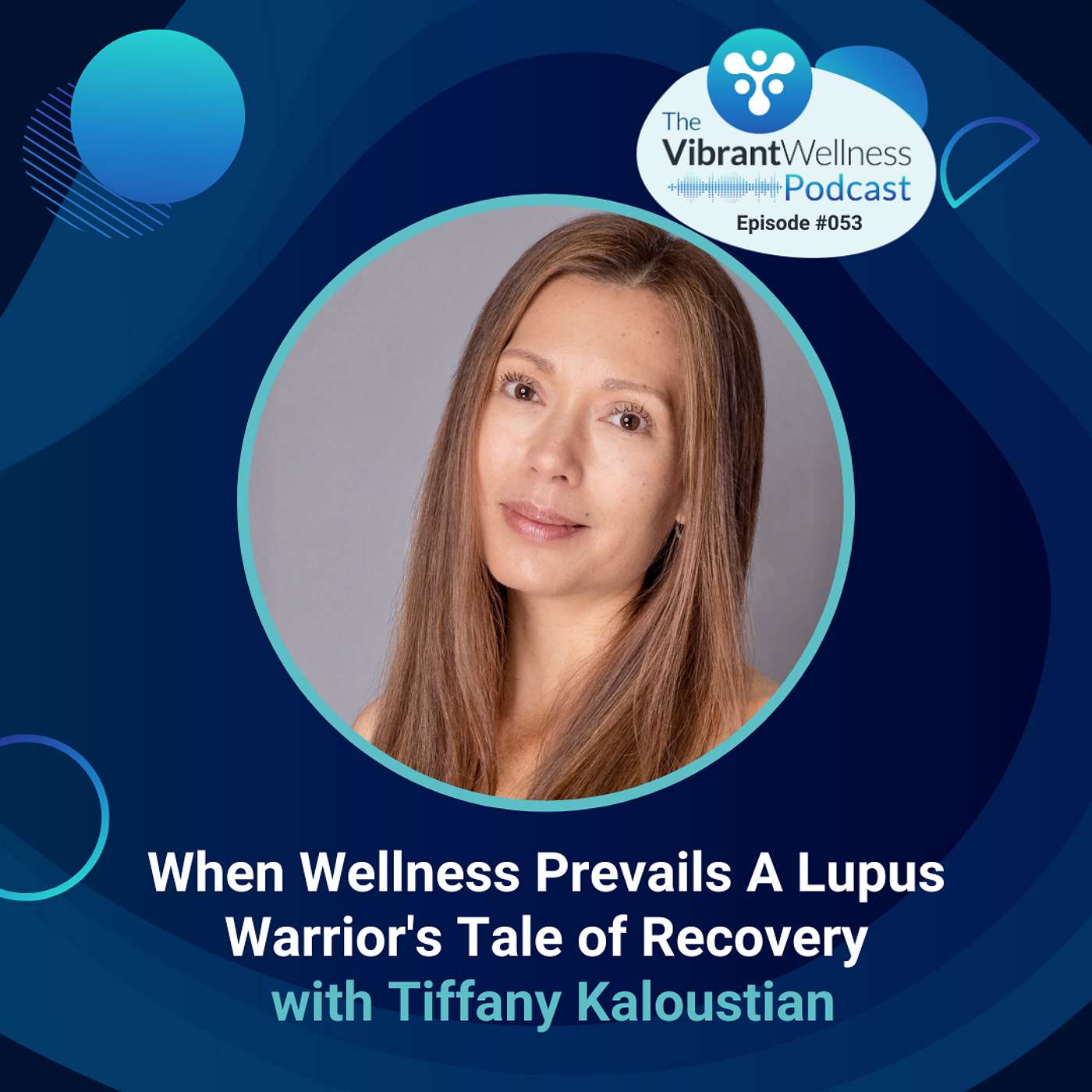 When Wellness Prevails A Lupus Warrior's Tale of Recovery with Tiffany Kaloustian