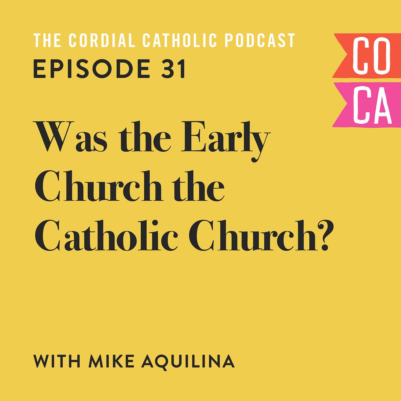 031: Was the Early Church the Catholic Church? (w/ Mike Aquilina)