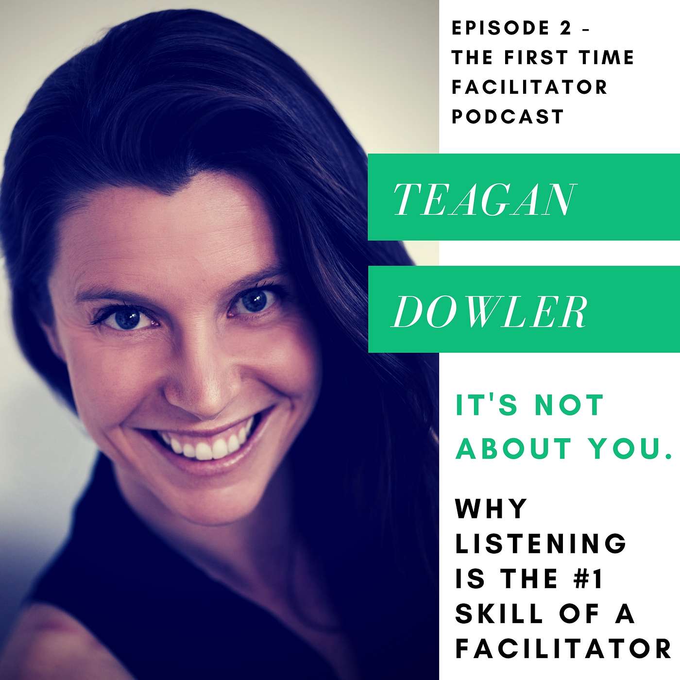 It’s not about you: Diversity and Inclusion expert, Teagan Dowler shares why listening is the #1 skill of a facilitator (Episode 2)