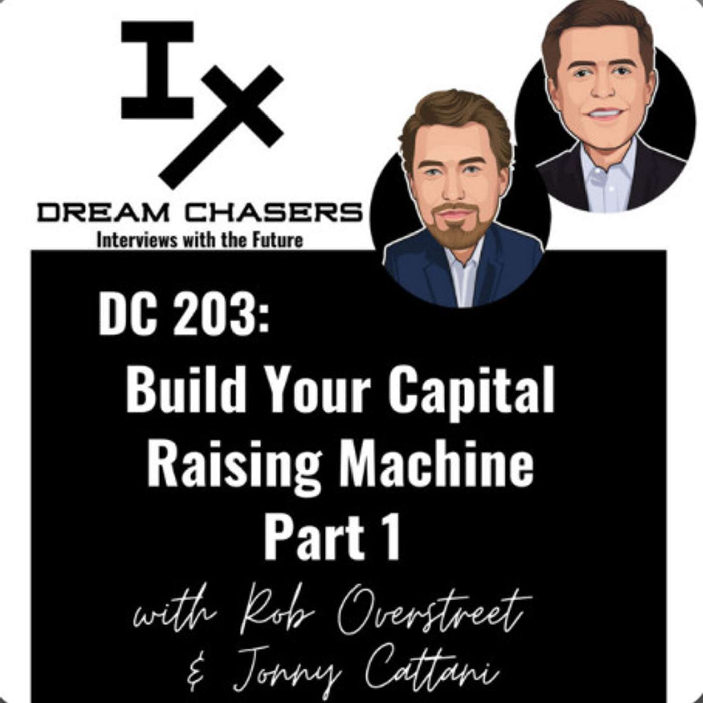 The Cash Flow Chronicles- How to Make Your Money Work for You - DC 203: Rob Overstreet & Jonny Cattani - Build Your Capital Raising Machine Part 1