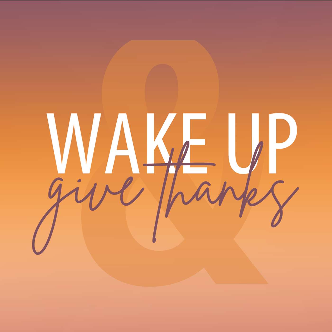 Wake Up & Give Thanks
