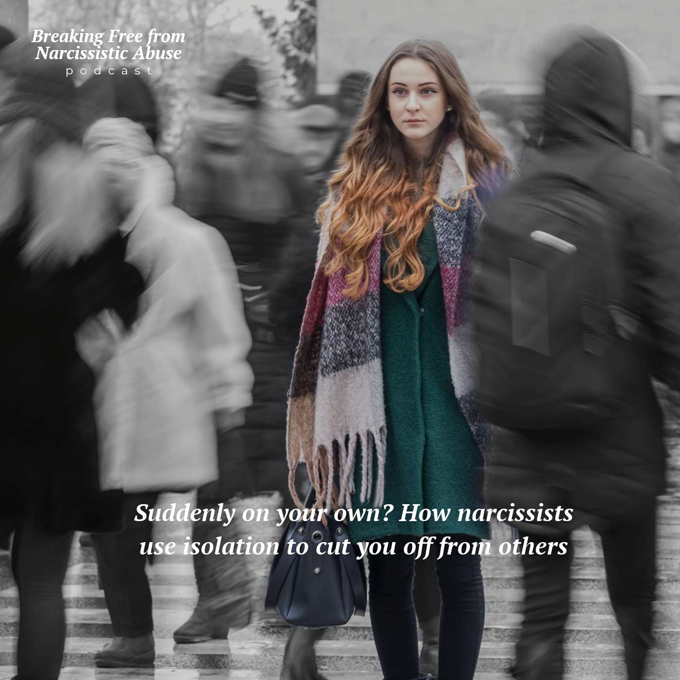 Suddenly on your own? How narcissists use isolation to cut you off from others
