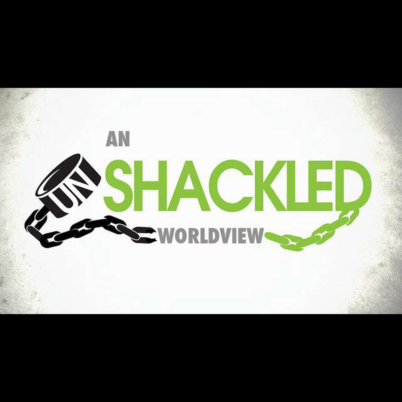 An Unshackled Worldview (part 7)