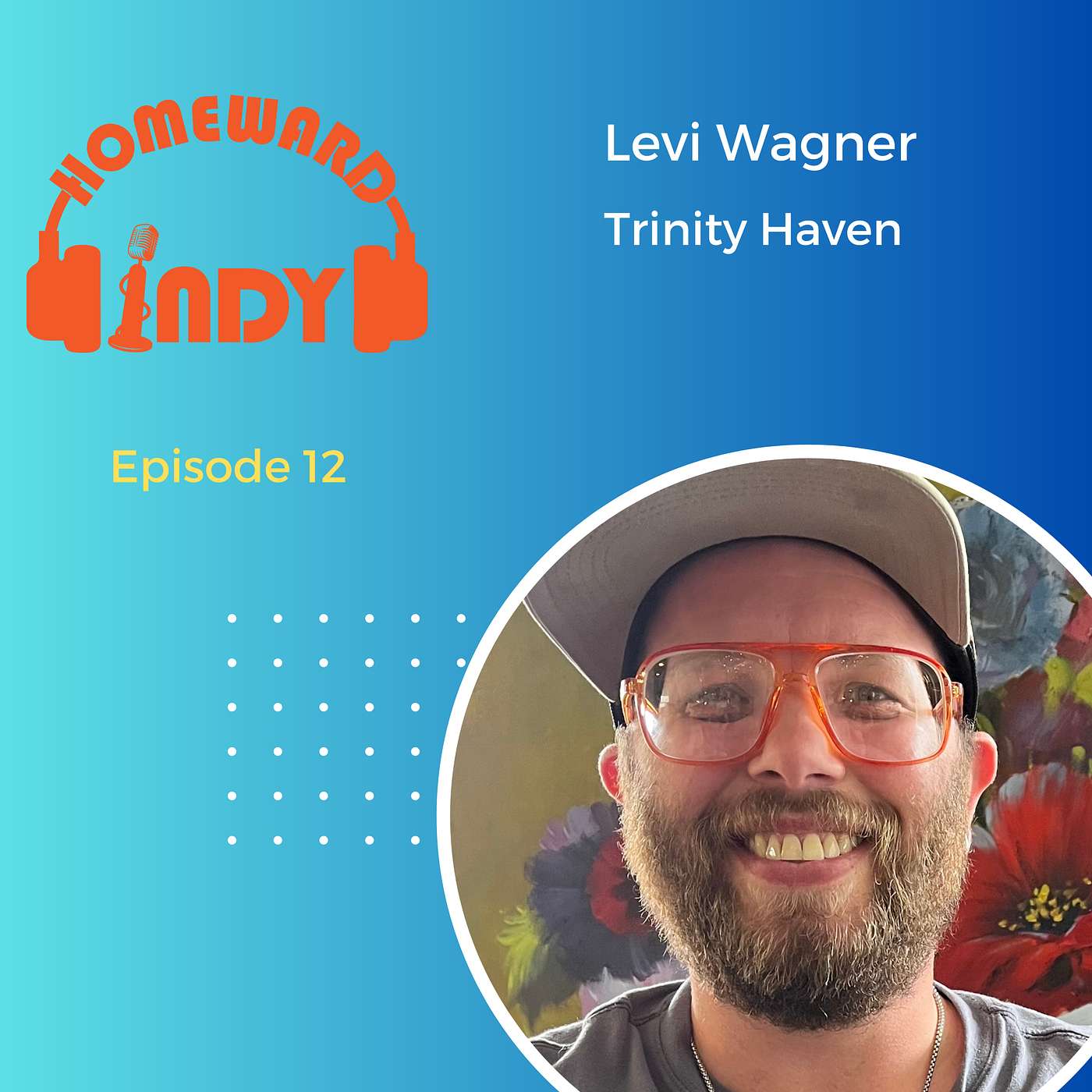 Episode 12 - Creating Safe Spaces: Foundations for LGBTQ+ Youth with Levi Wagner of Trinity Haven