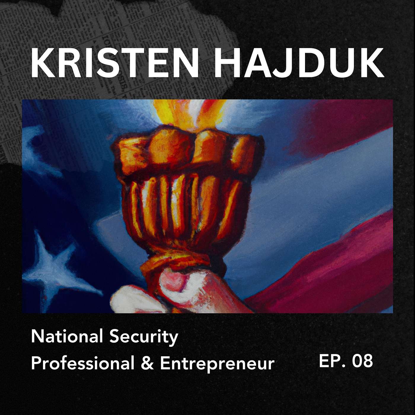 cover of episode 008: Kristen Hajduk, National Security Professional & Entrepreneur