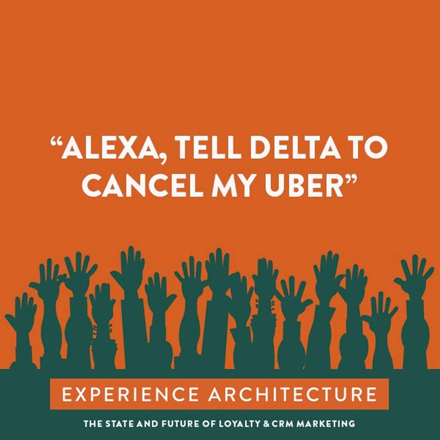 Experience Architecture - Our Thoughts 1 - "Alexa, tell Delta to cancel my Uber."