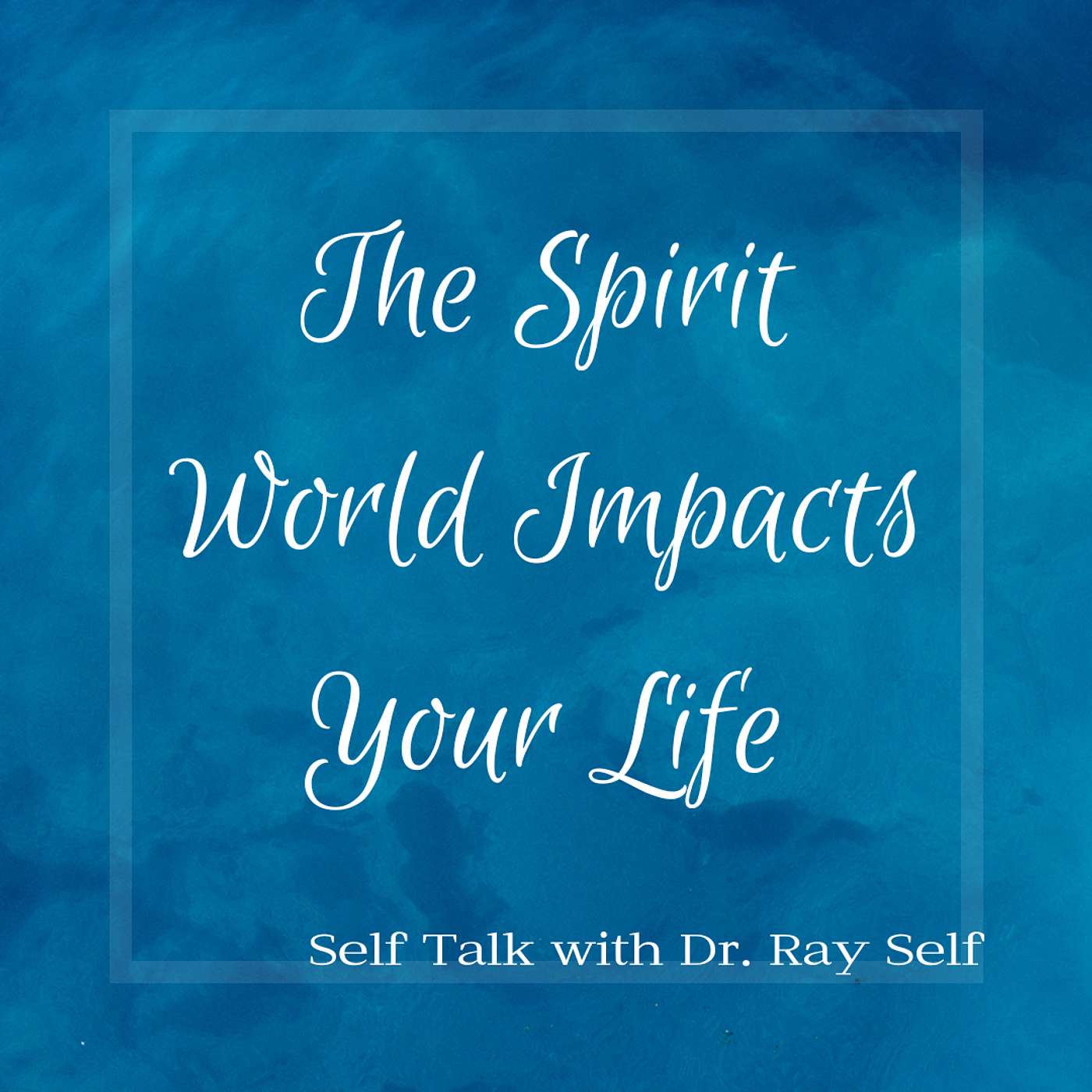 The Spirit World Impacts Your Life