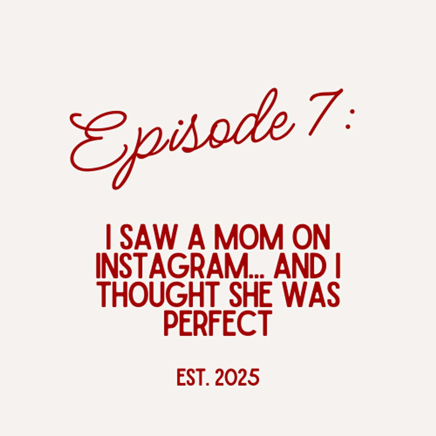 Episode 7: I Saw a Mom on Instagram...And I Thought She Was Perfect