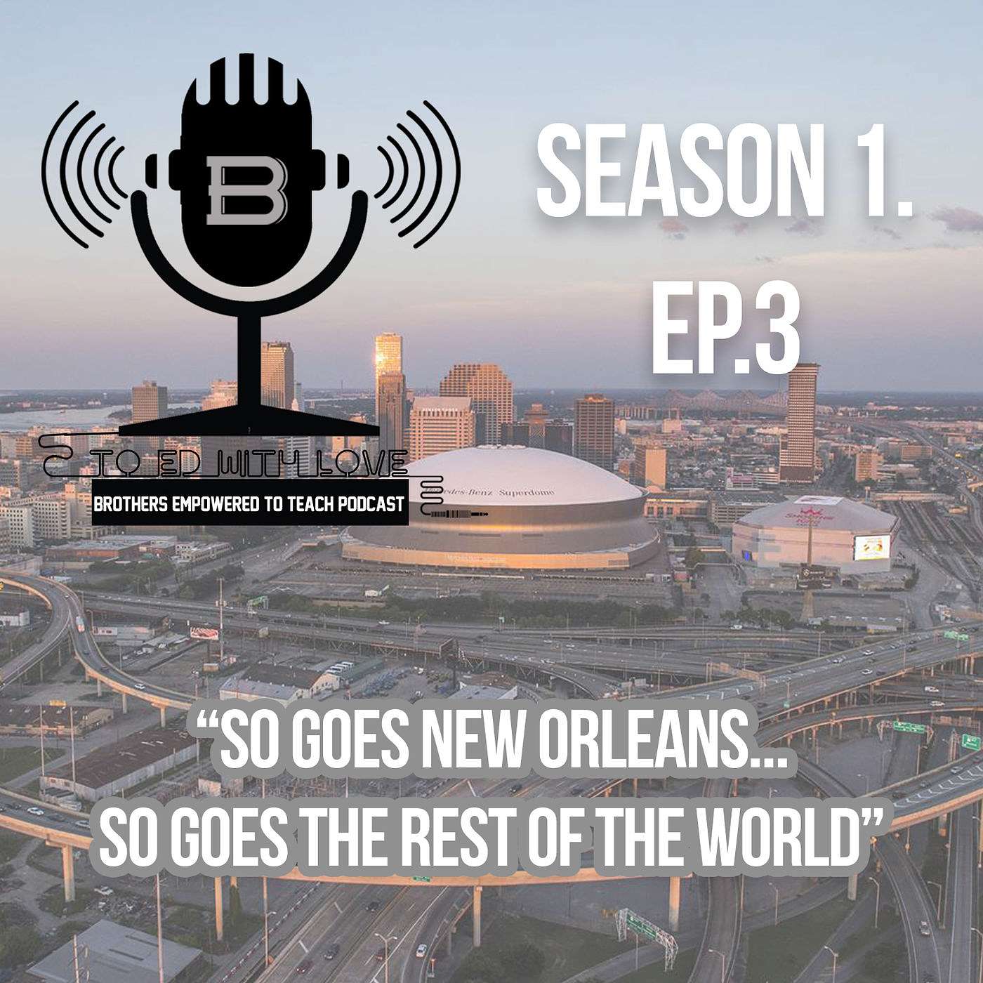 S1E3 - AS NEW ORLEANS GOES… SO GOES THE REST OF THE WORLD