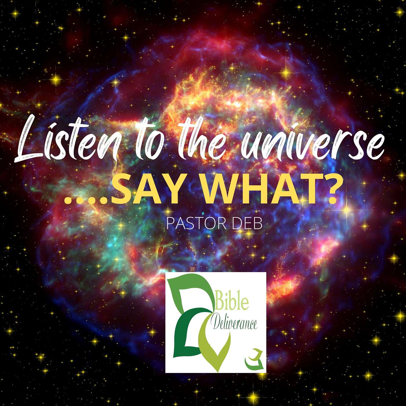 LISTEN TO THE UNIVERSE.... say what? episode artwork