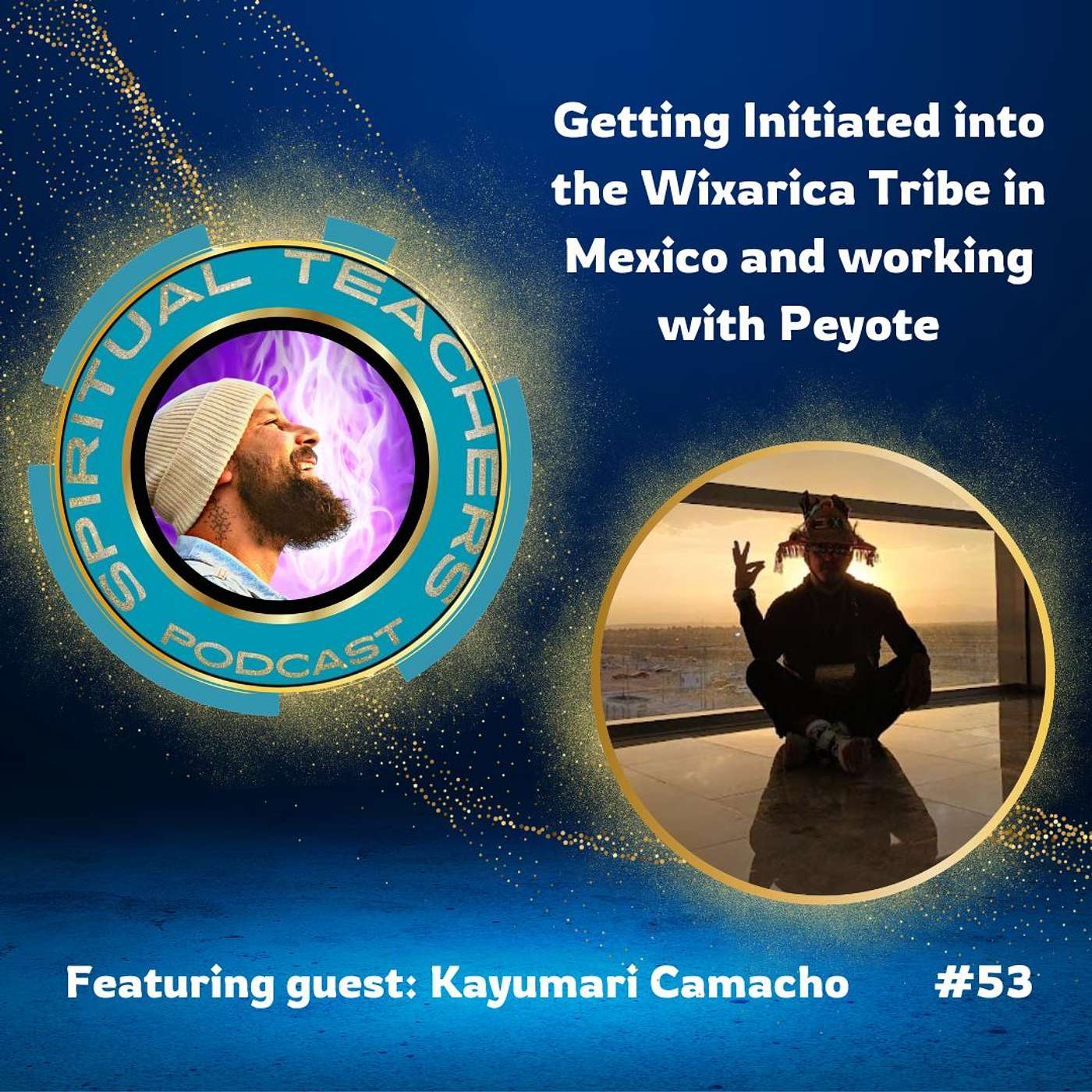Getting Initiated into the Wixarica Tribe in Mexico and working with Peyote - STP 53