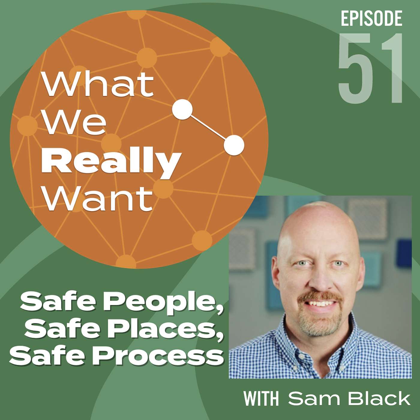 51 | Sam Black: Safe People, Safe Places, Safe Process 51 | Sam Black: Safe People, Safe Places, Safe Process