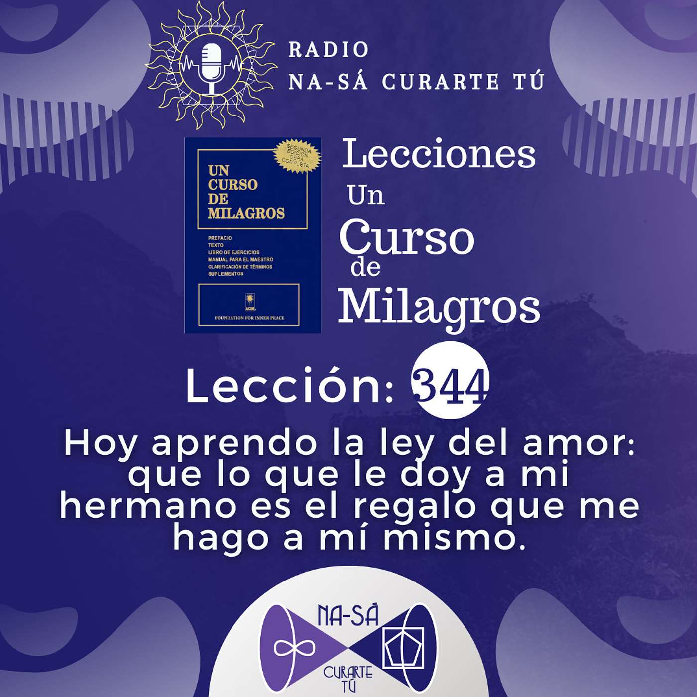 Lección 344 - UCDM - 344. Hoy aprendo la ley del amor: que lo que le doy a mi hermano es el regalo que me hago a mí mismo.