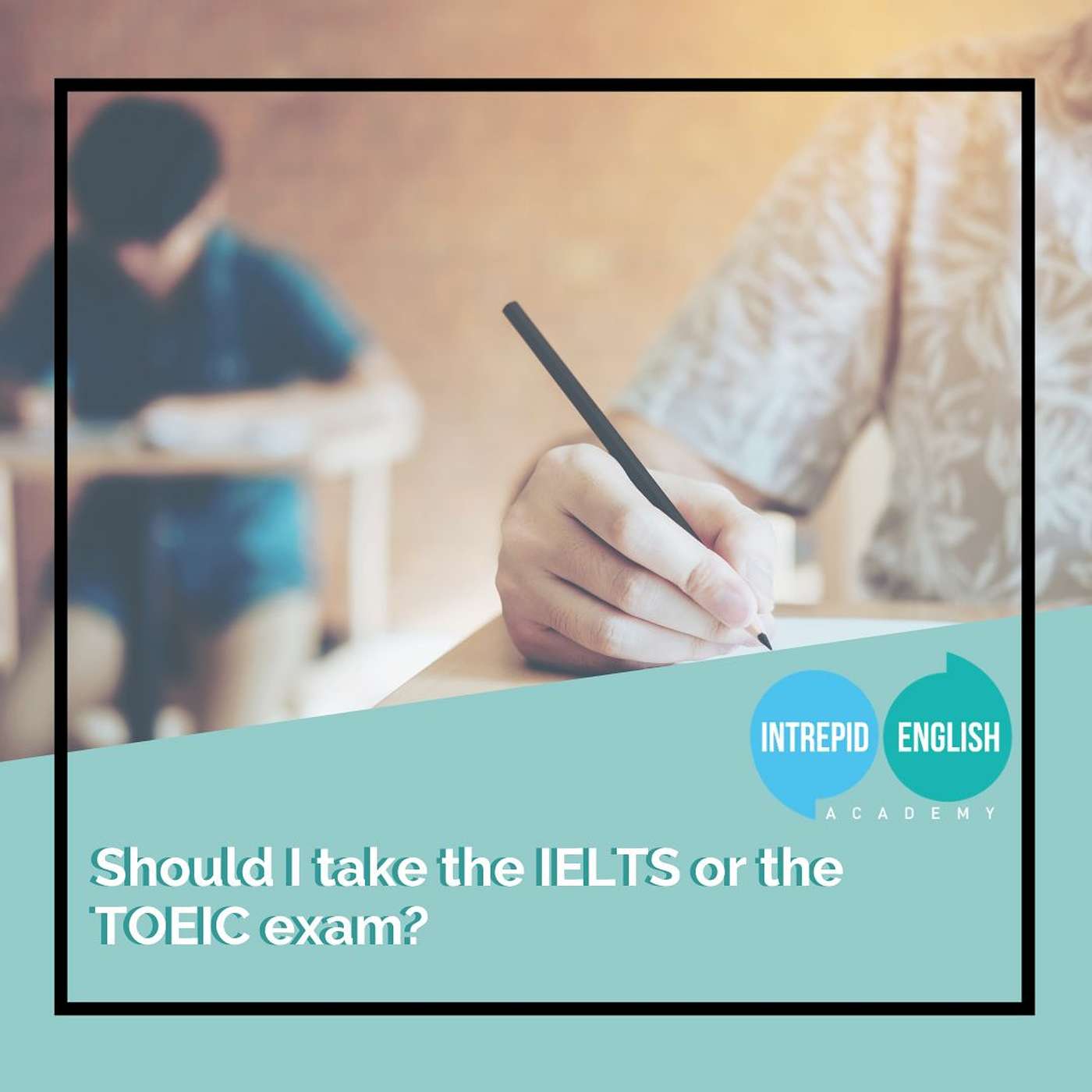 Should I take the IELTS or the TOEIC exam?