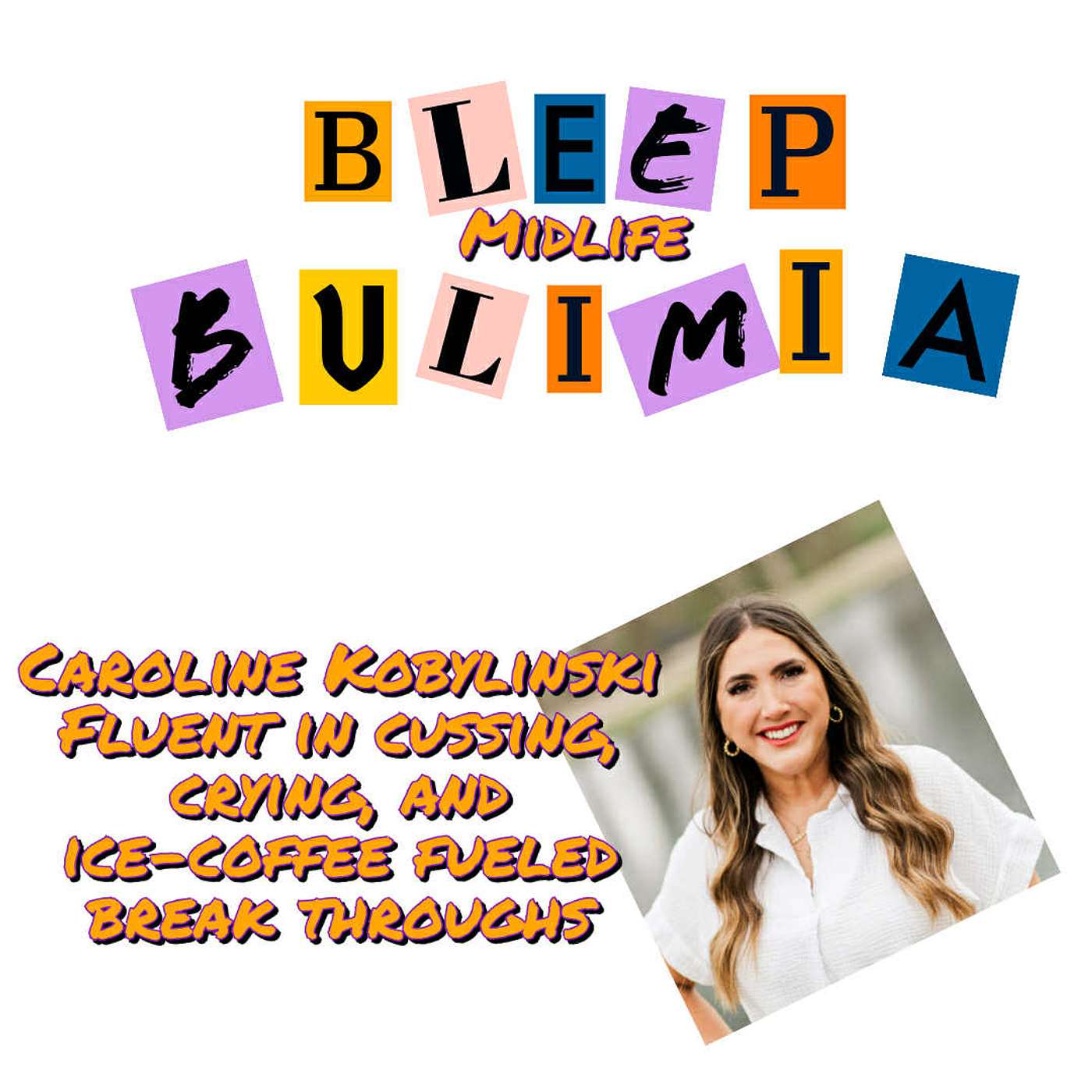 Bleep Bulimia Episode #135 with Caroline Kobylinksi  Humour, and How to let got of your best friend.