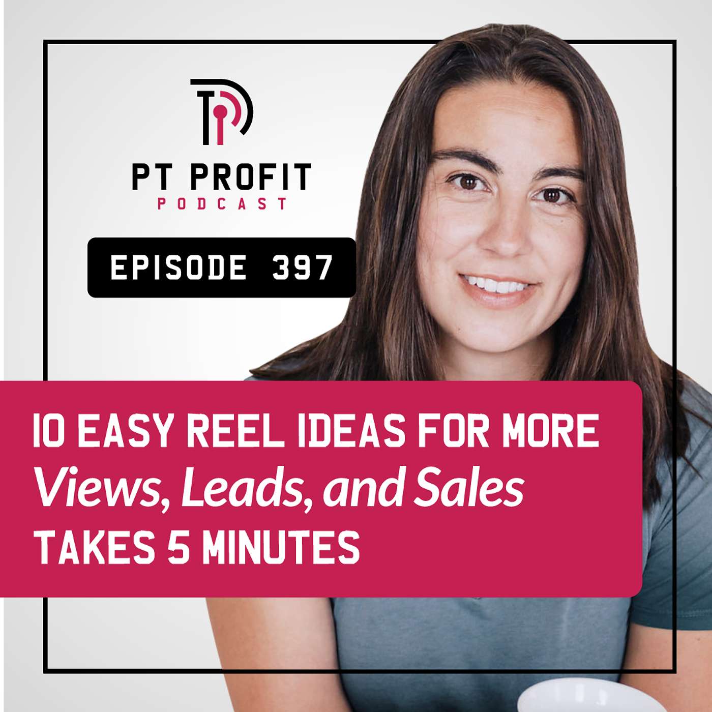 10 Easy Reel Ideas for More Views, Leads, and Sales takes 5 Minutes episode artwork