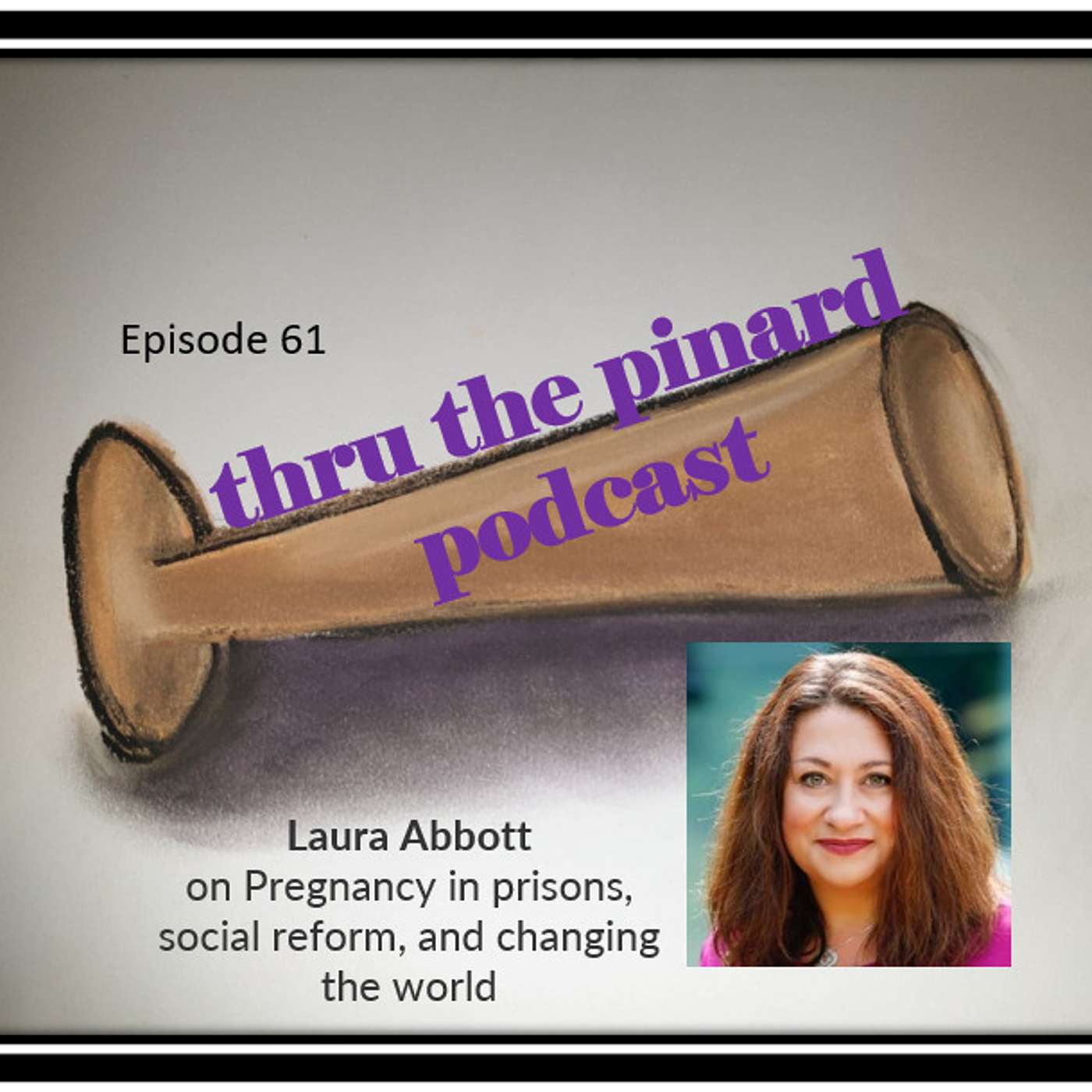 Ep 61  Laura Abbott on Pregnancy in prisons, social reform, and changing the world