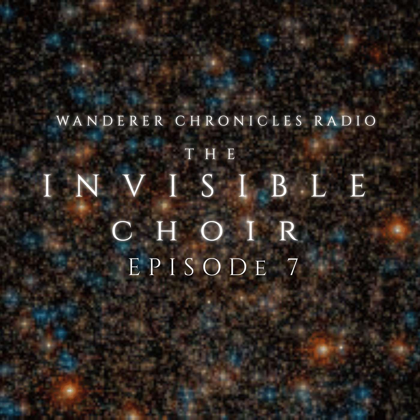INVISIBLE CHOIR - EPISODE 7 | Sci-Fi Audio Podcast | WANDERER CHRONICLES RADIO INVISIBLE CHOIR - EPISODE 7 | Sci-Fi Audio Podcast | WANDERER CHRONICLES RADIO