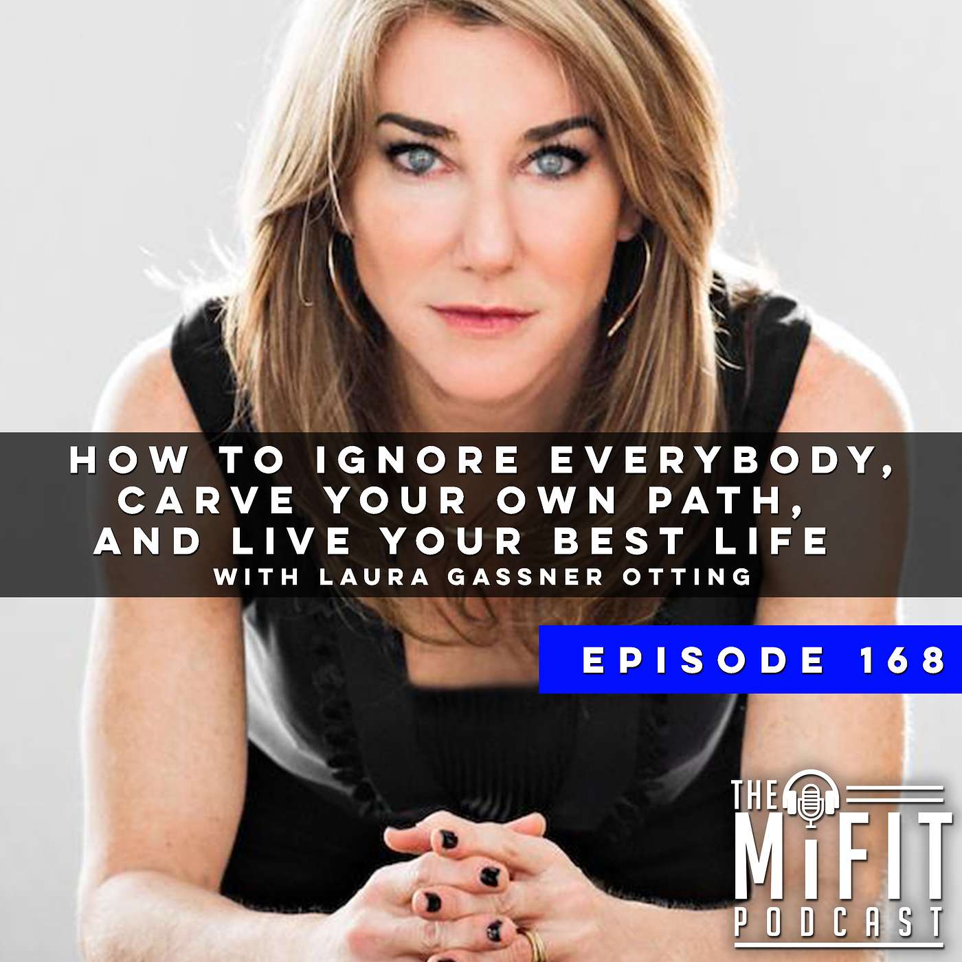 How to Ignore Everybody, Carve Your Own Path, and Live Your Best Life with Laura Gassner Otting