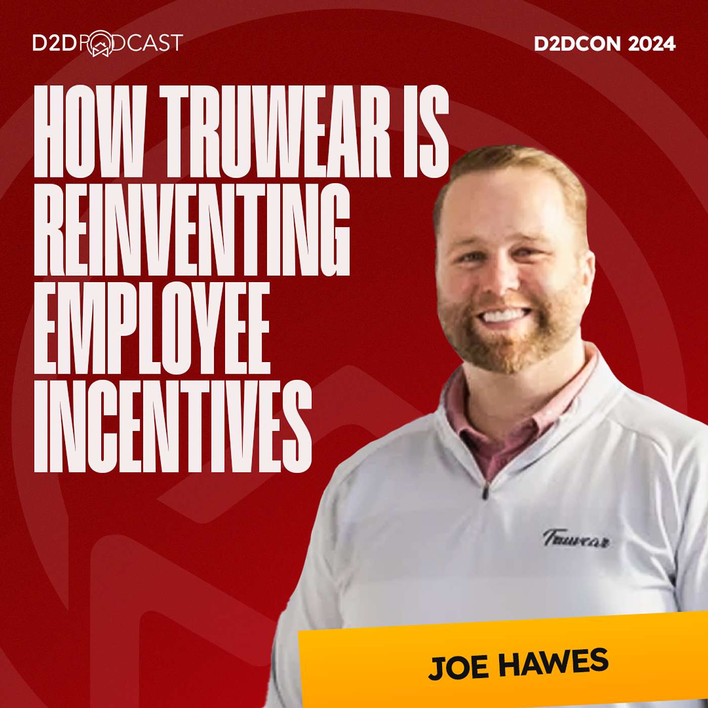 D2DCon 2024 | From Sales Rep to Apparel CEO: How Joe Hawes is Reinventing Employee Incentives with Truwear | The D2D Podcast