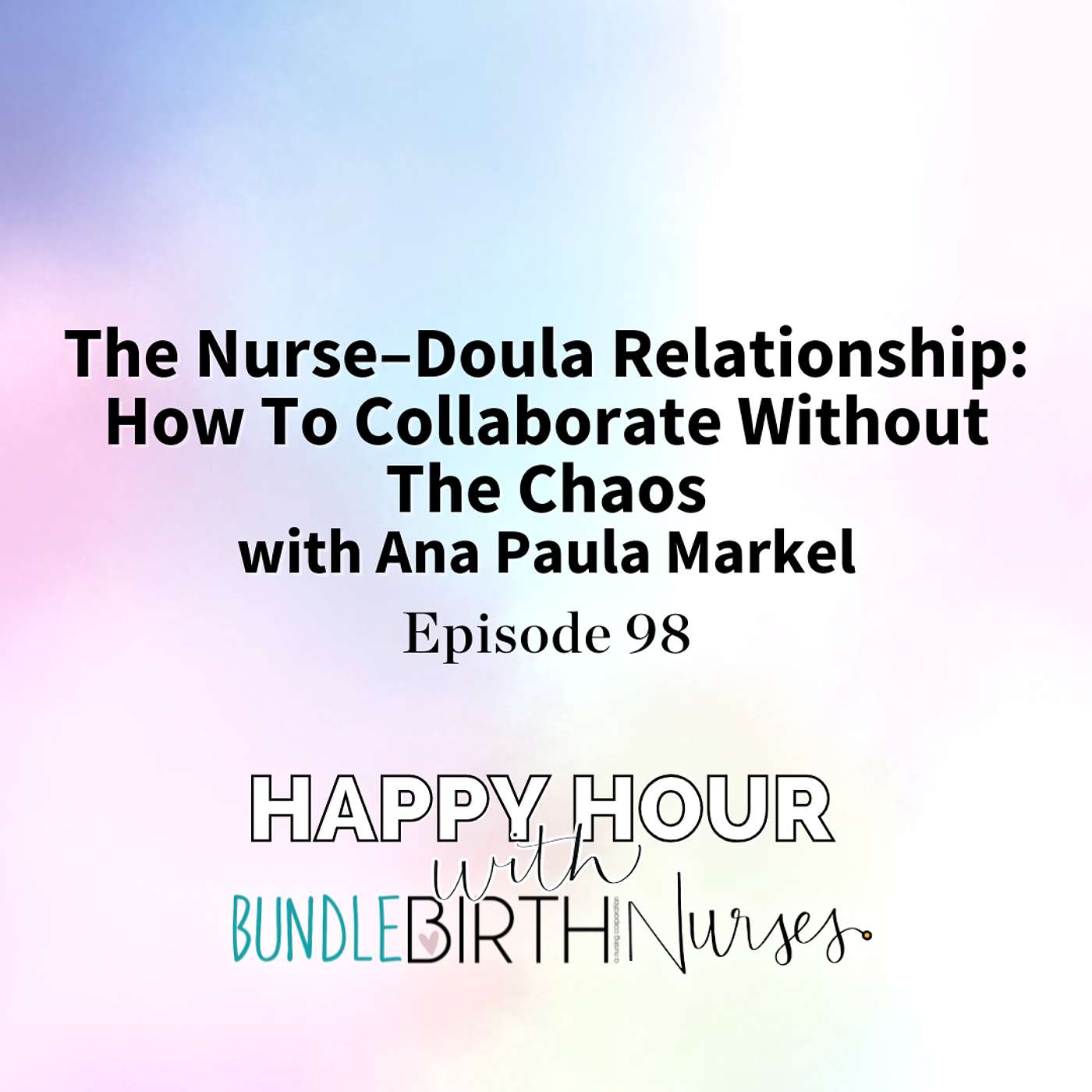 #98 The Nurse–Doula Relationship: How To Collaborate Without The Chaos with Ana Paula Markel #98 The Nurse–Doula Relationship: How To Collaborate Without The Chaos with Ana Paula Markel