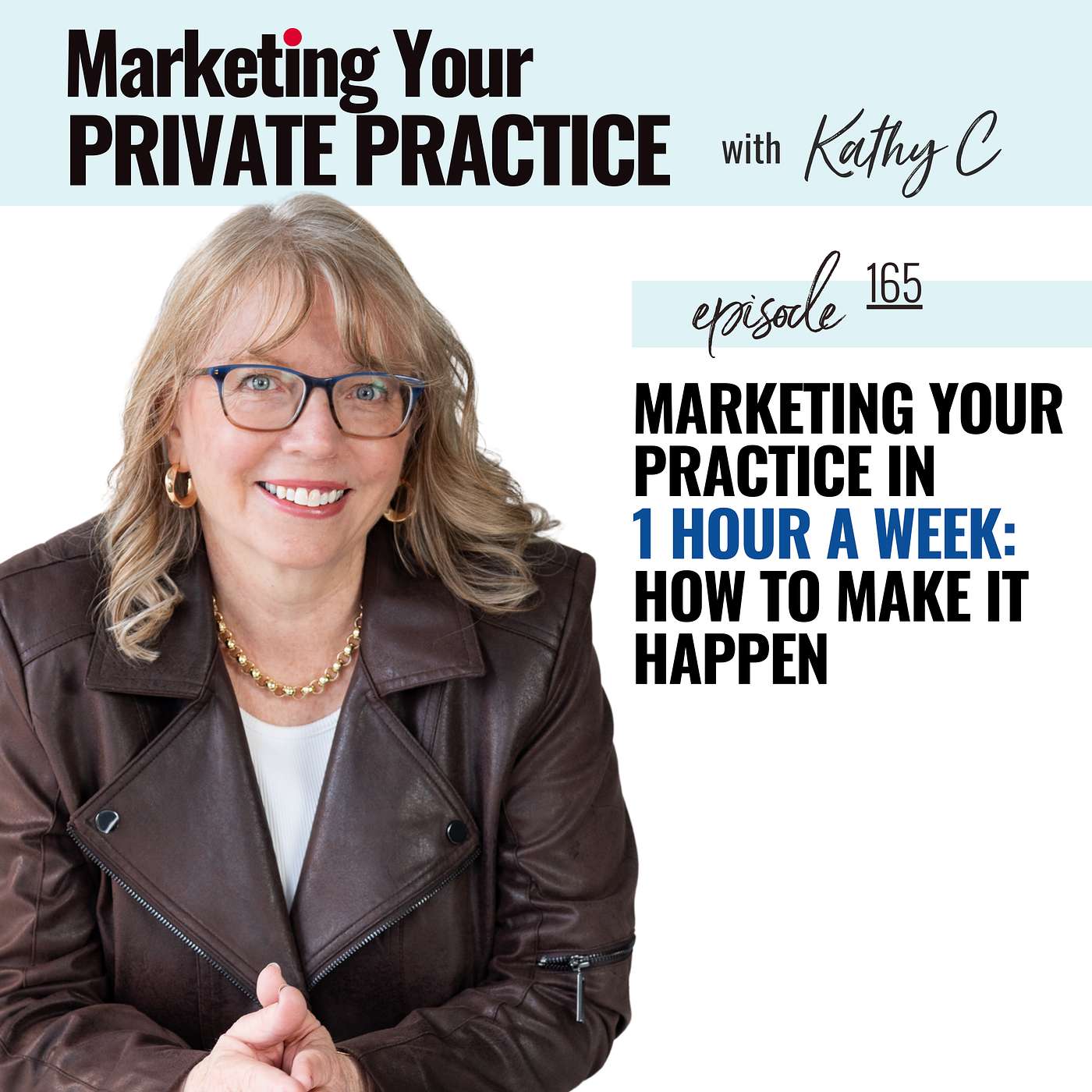 Marketing Your Practice in 1 Hour a Week: How to Make it Happen  - Ep 165
