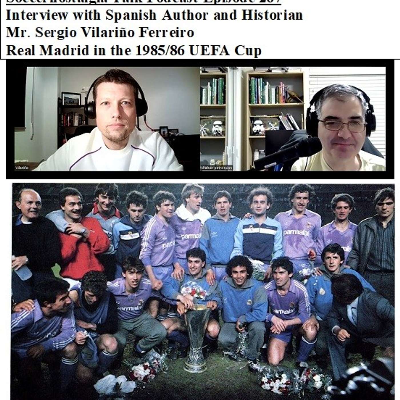 Soccernostalgia Talk Podcast-Episode 267 (Interview with Spanish Author and Historian Mr. Sergio Vilariño Ferreiro as we discuss Real Madrid in the 1985/86 UEFA Cup.)