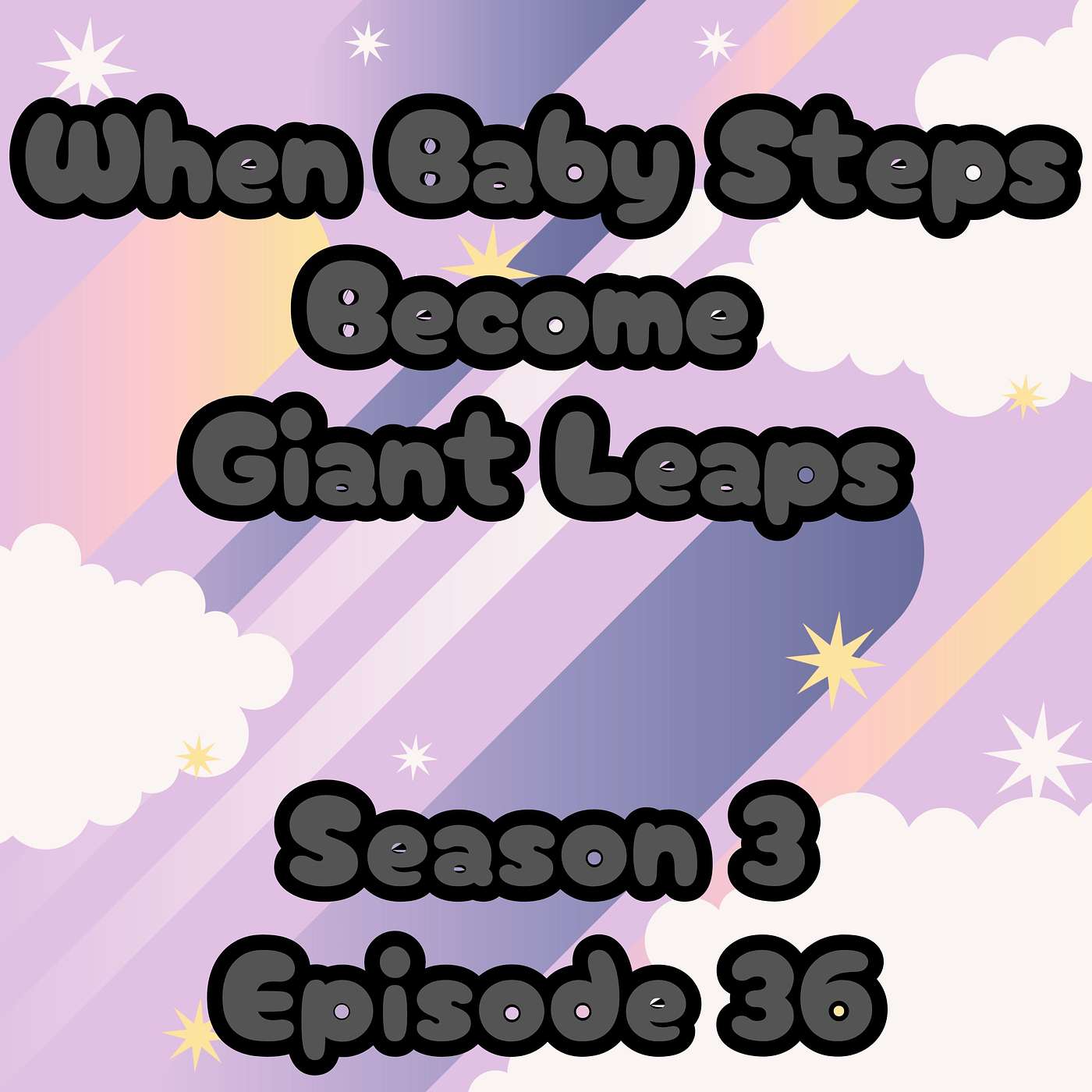 S3 E36 When Baby Steps Become Giant Leaps episode artwork