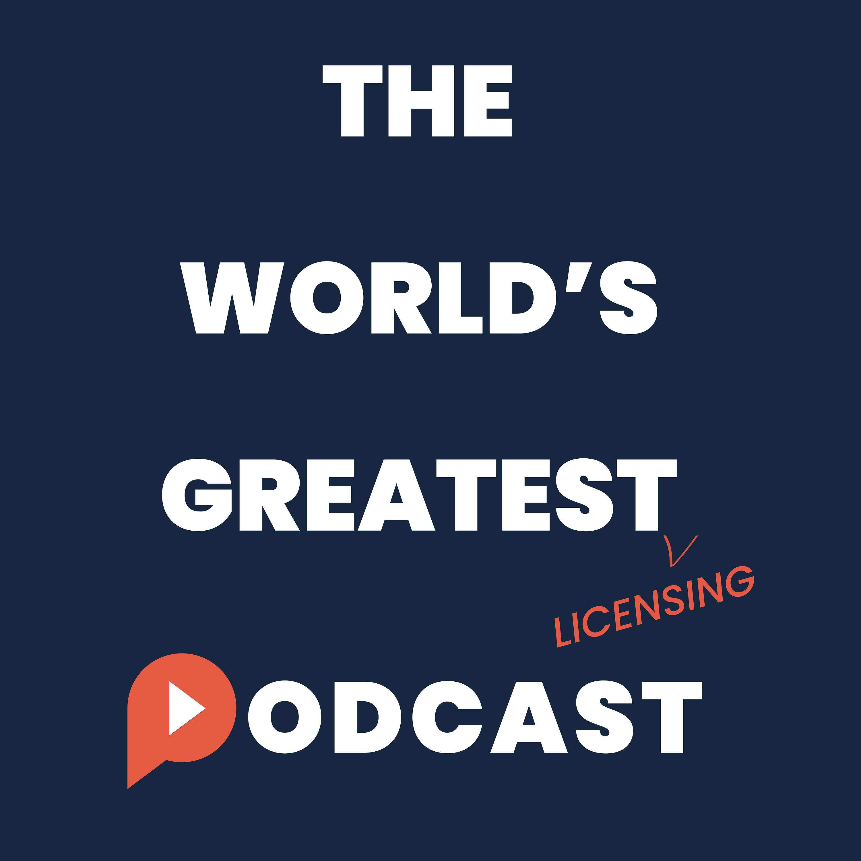 The World\'s Greatest (Licensing) Podcast