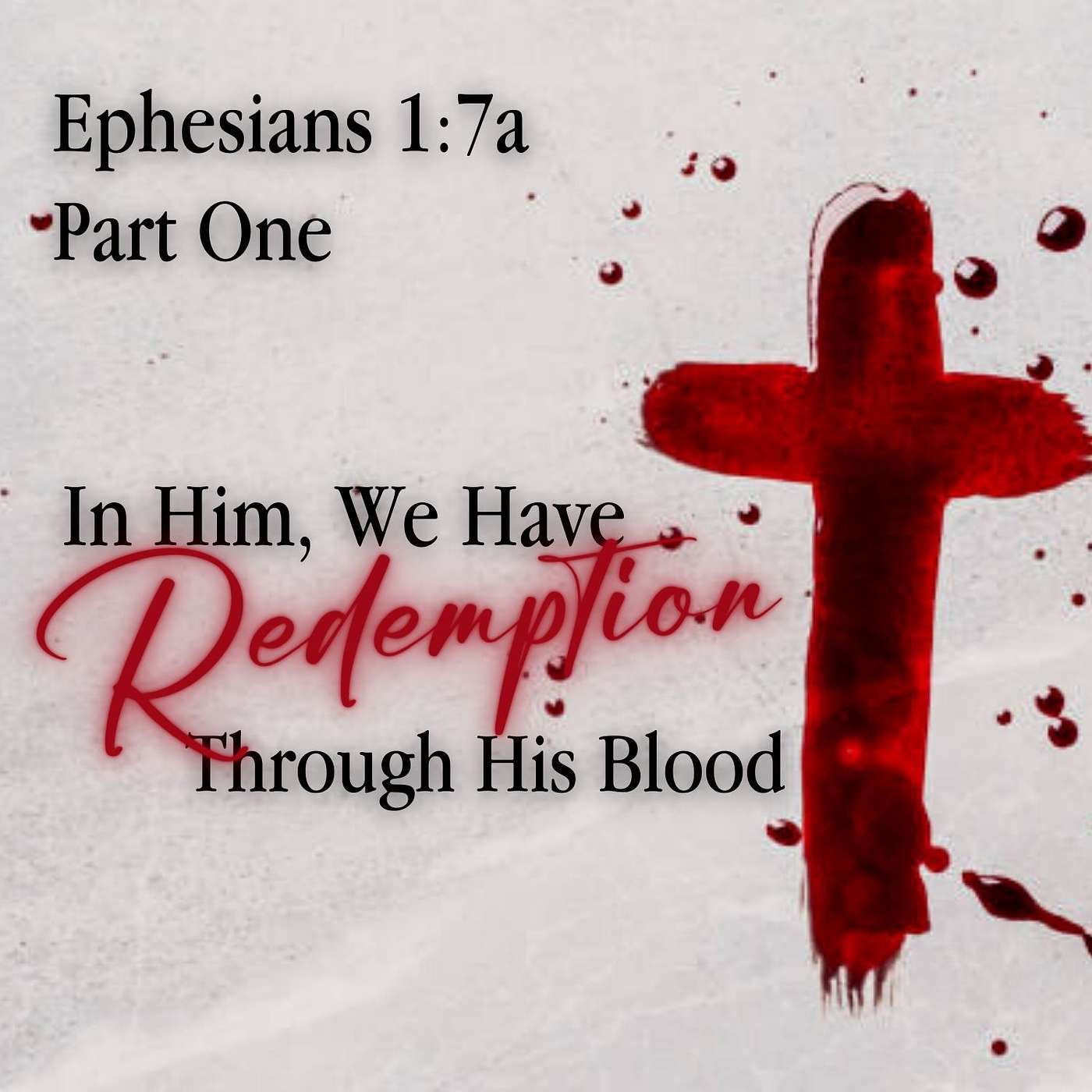 In Him, We Have Redemption Through His Blood, Part 1; Ephesians 1:7a